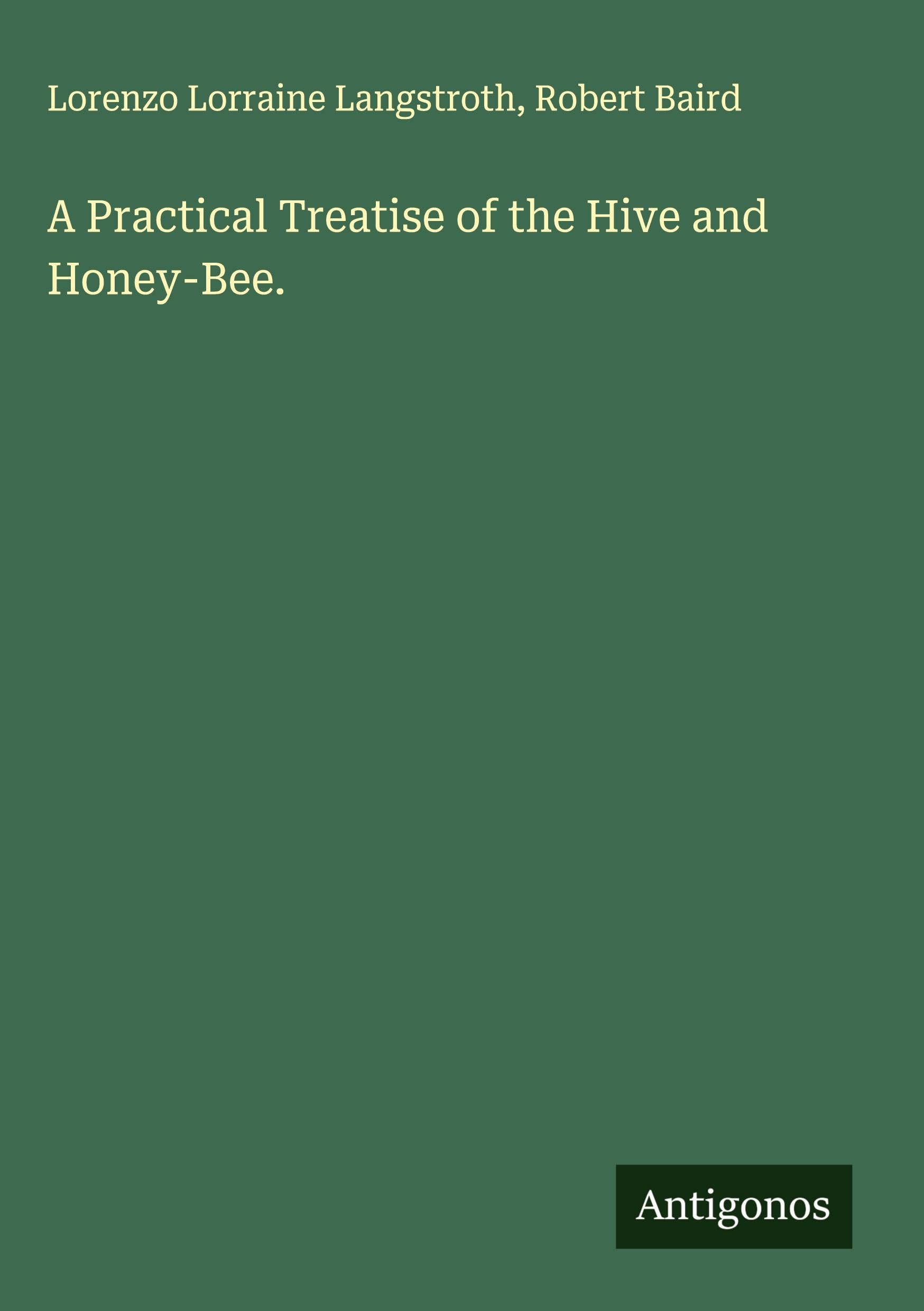 A Practical Treatise of the Hive and Honey-Bee. Classics