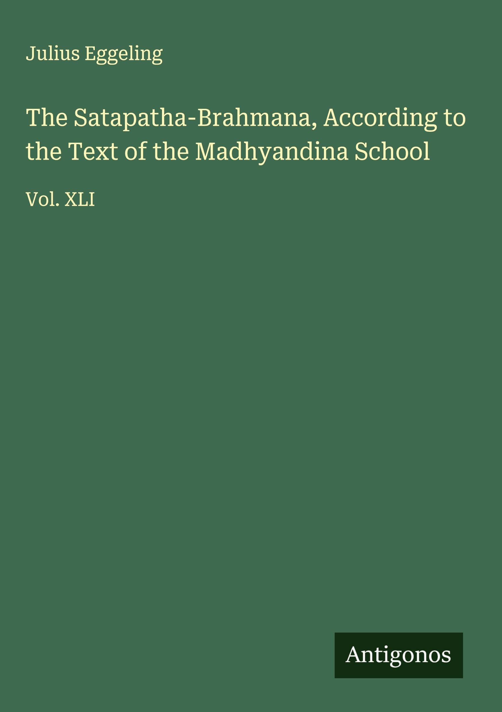 The Satapatha-Brahmana, According to the Text of the Madhyandina School Classics