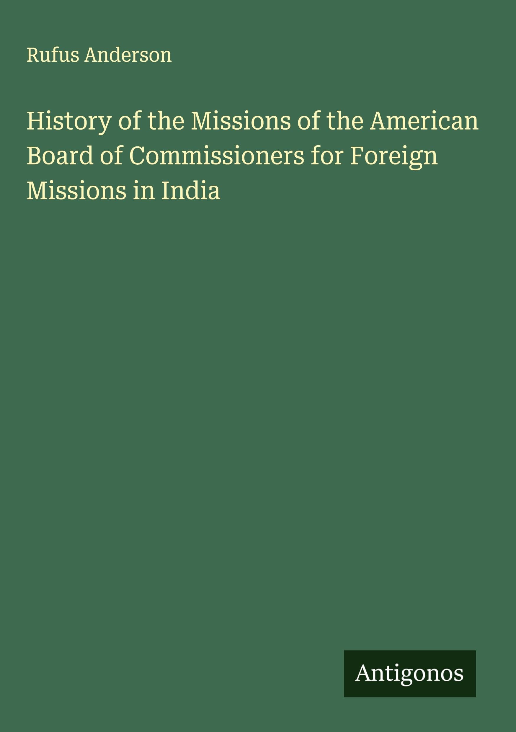 History of the Missions of the American Board of Commissioners for Foreign Missions in India Classics