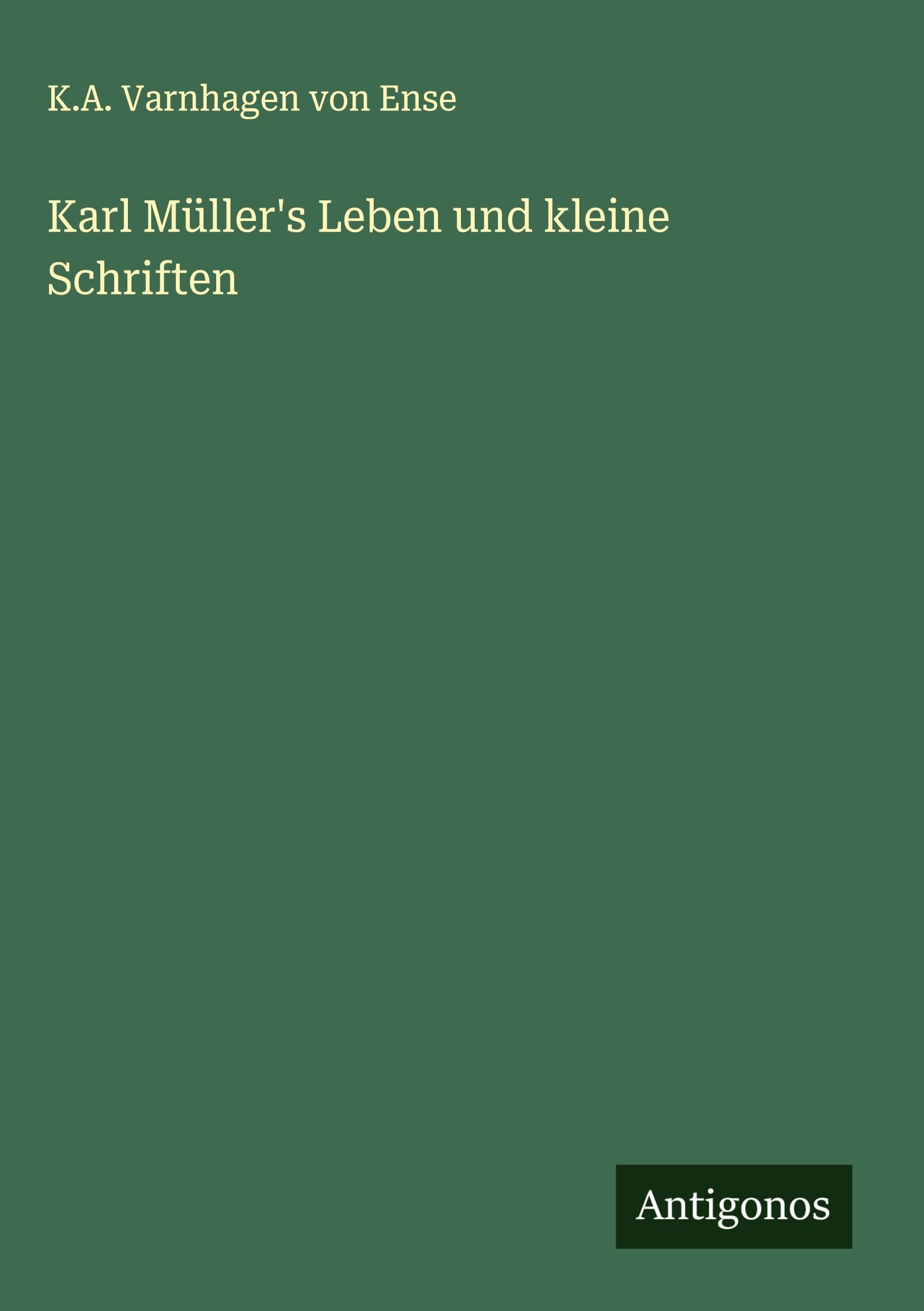 Karl Müller's Leben und kleine Schriften Classics