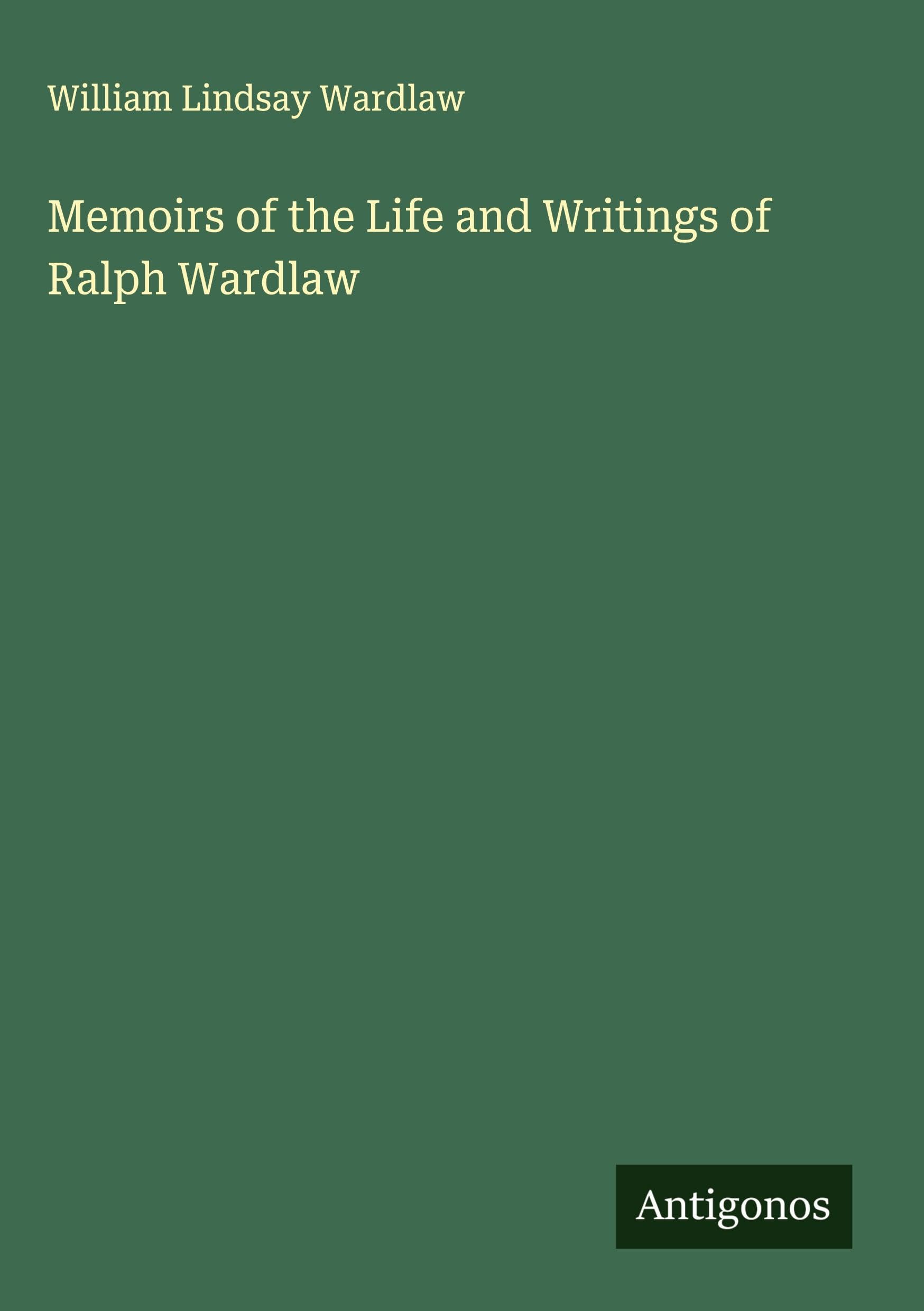 Memoirs of the Life and Writings of Ralph Wardlaw Classics