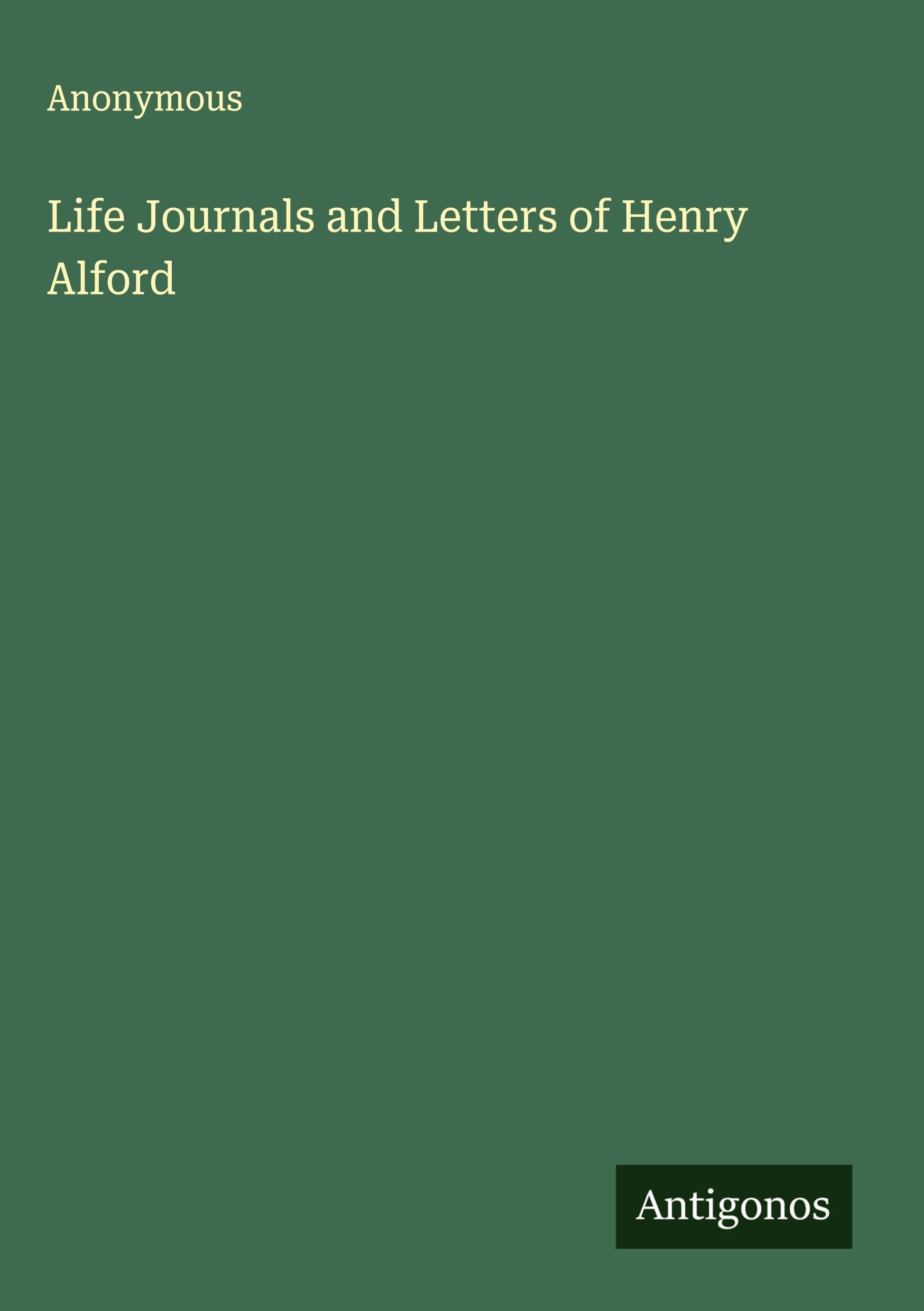 Life Journals and Letters of Henry Alford Classics