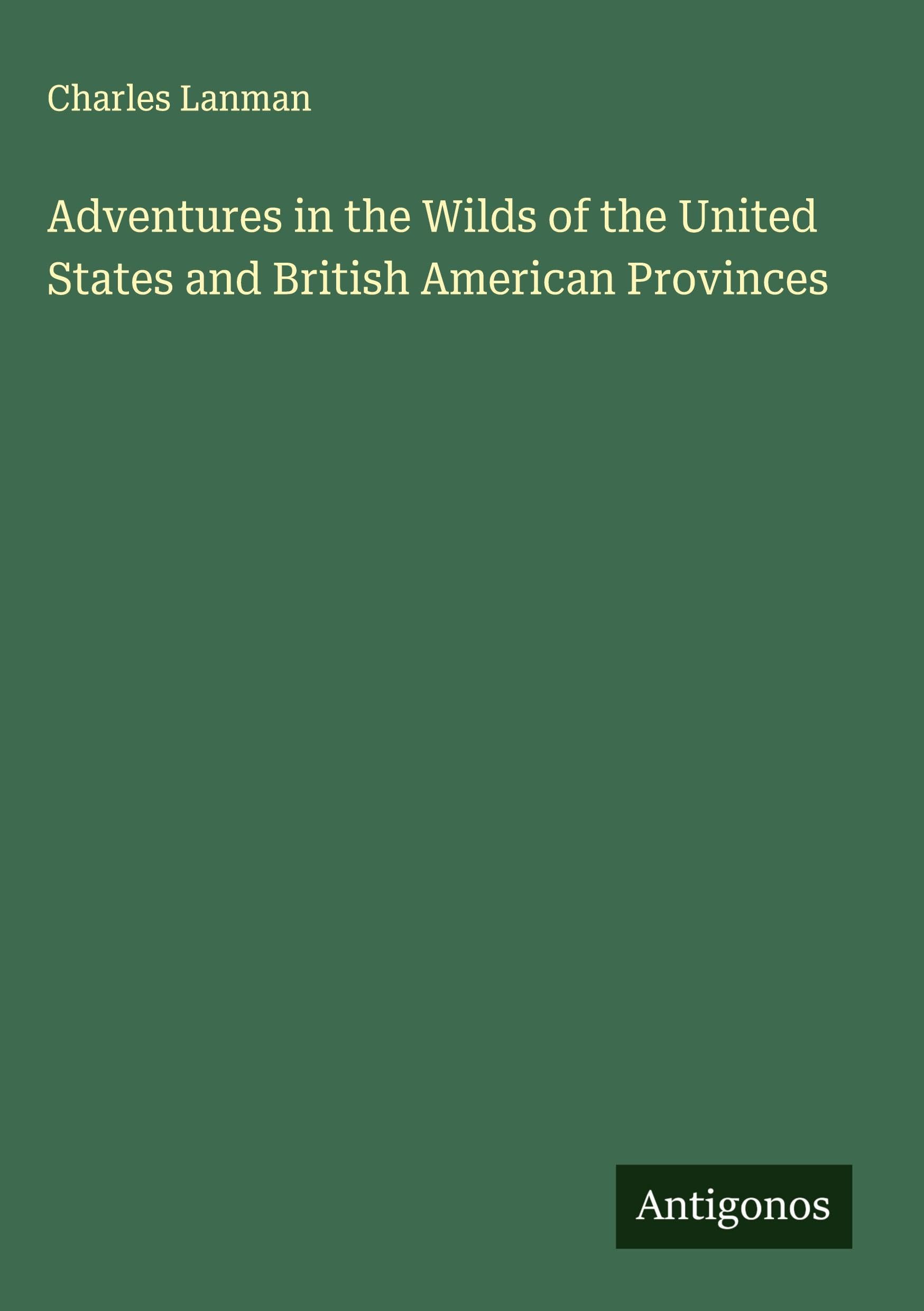 Adventures in the Wilds of the United States and British American Provinces Classics