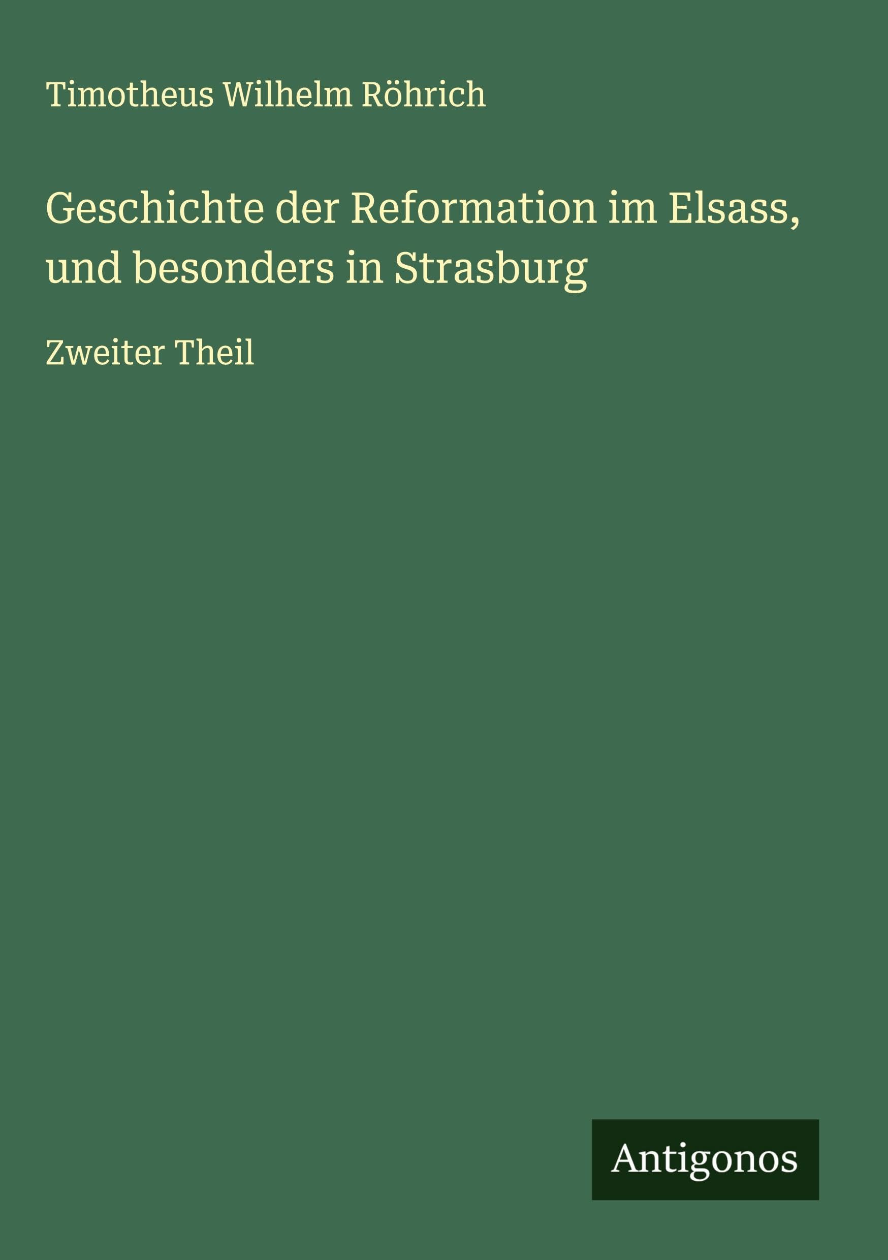 Geschichte der Reformation im Elsass, und besonders in Strasburg Classics