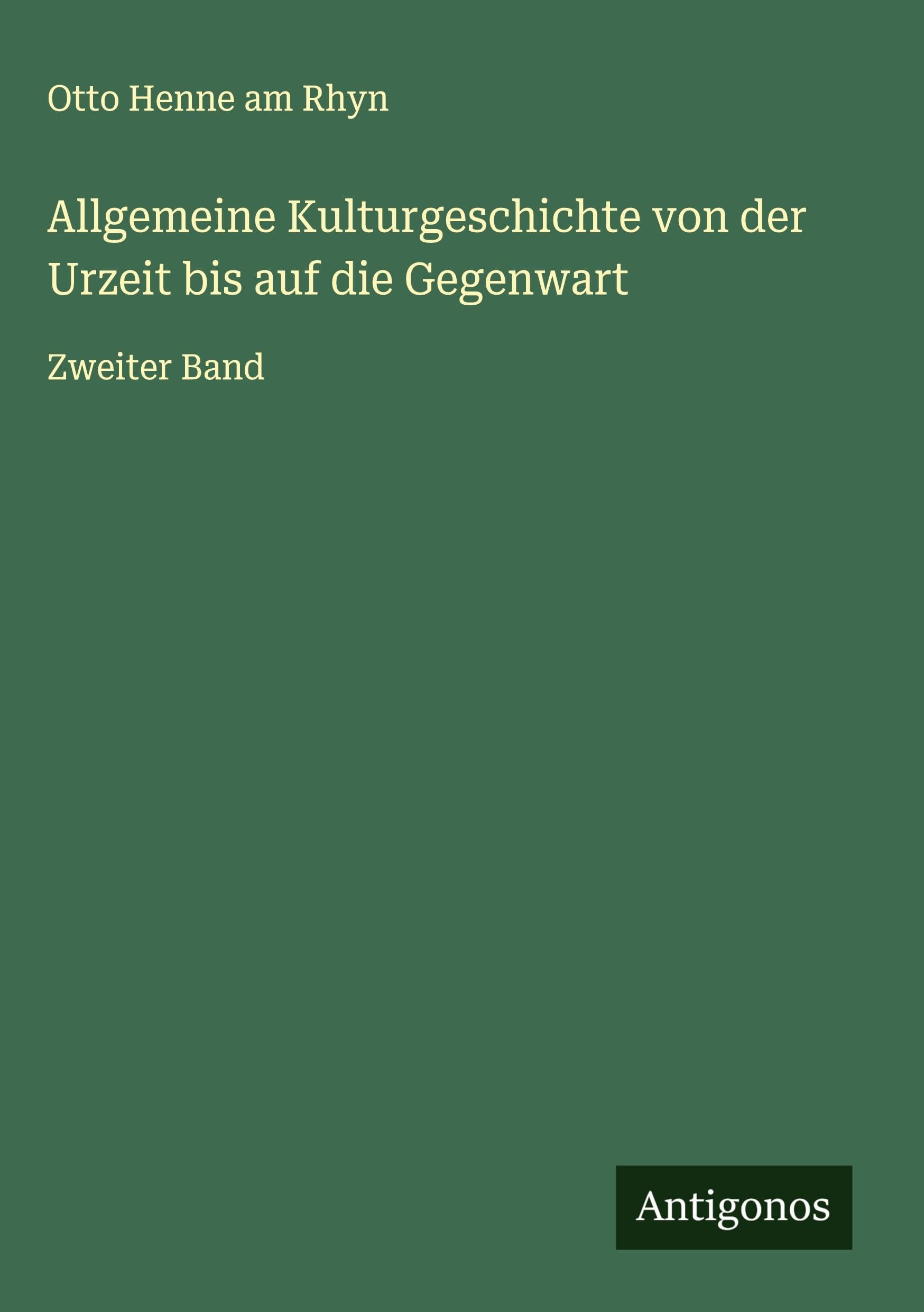 Allgemeine Kulturgeschichte von der Urzeit bis auf die Gegenwart Classics