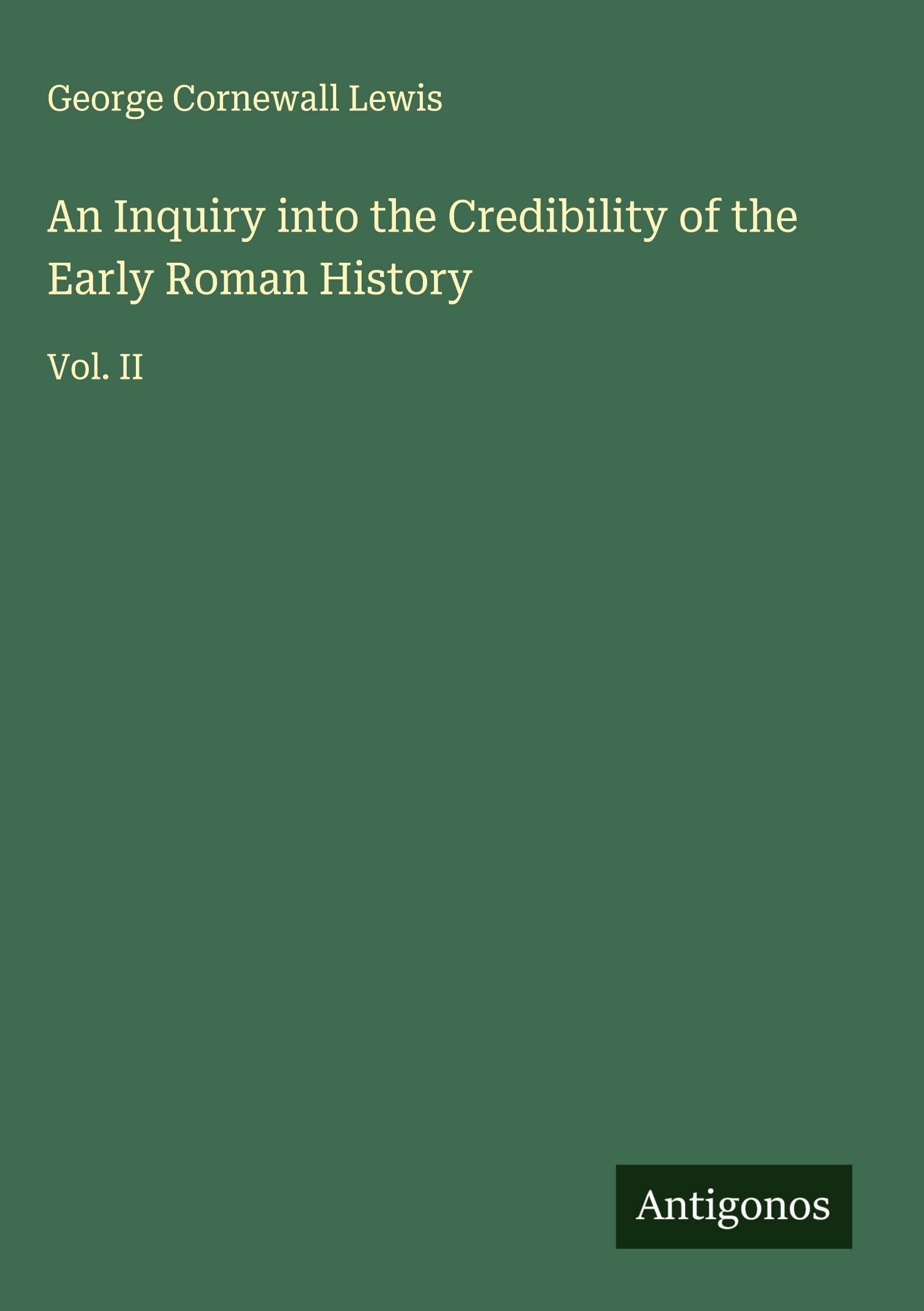 An Inquiry into the Credibility of the Early Roman History Classics
