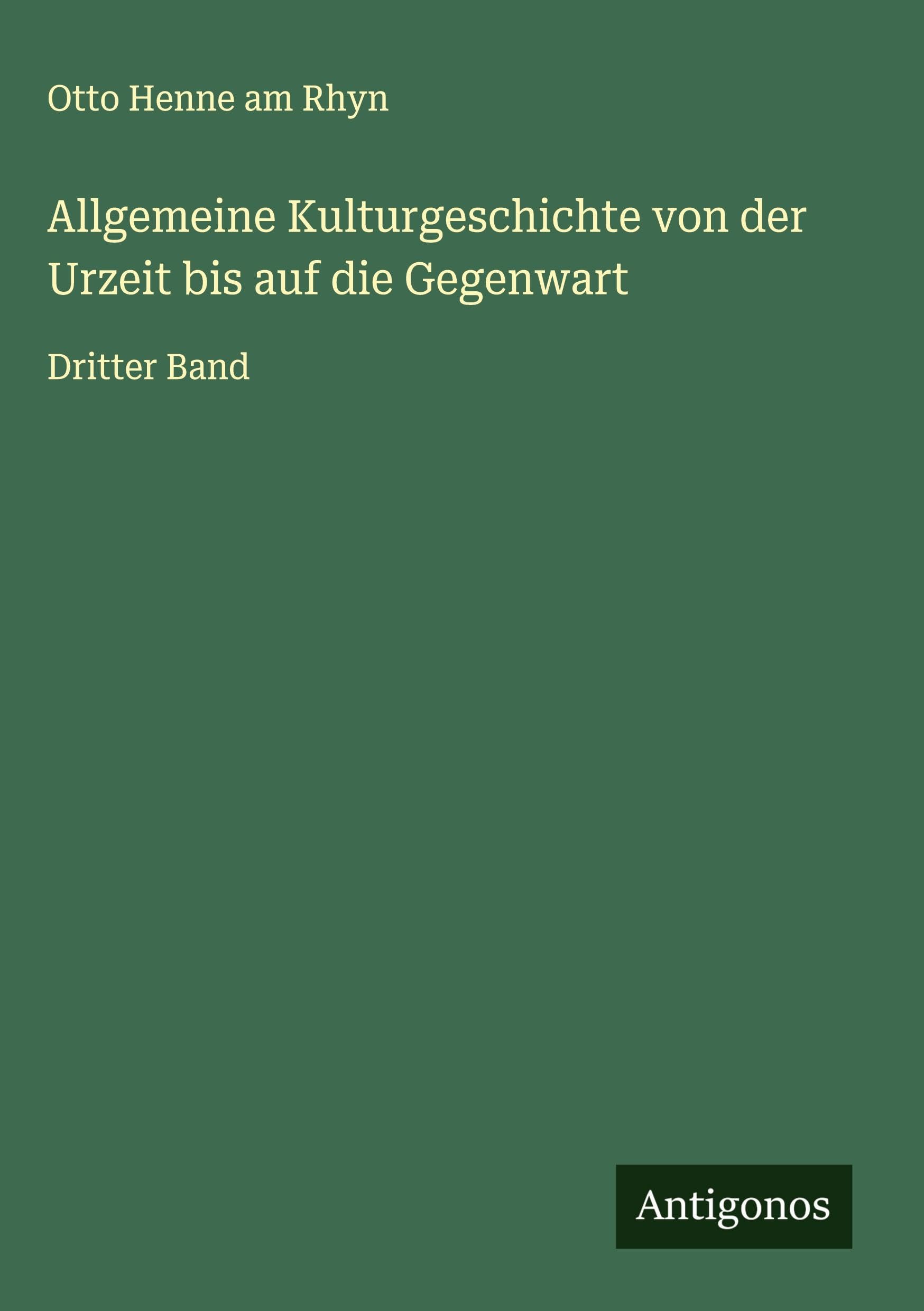 Allgemeine Kulturgeschichte von der Urzeit bis auf die Gegenwart Classics