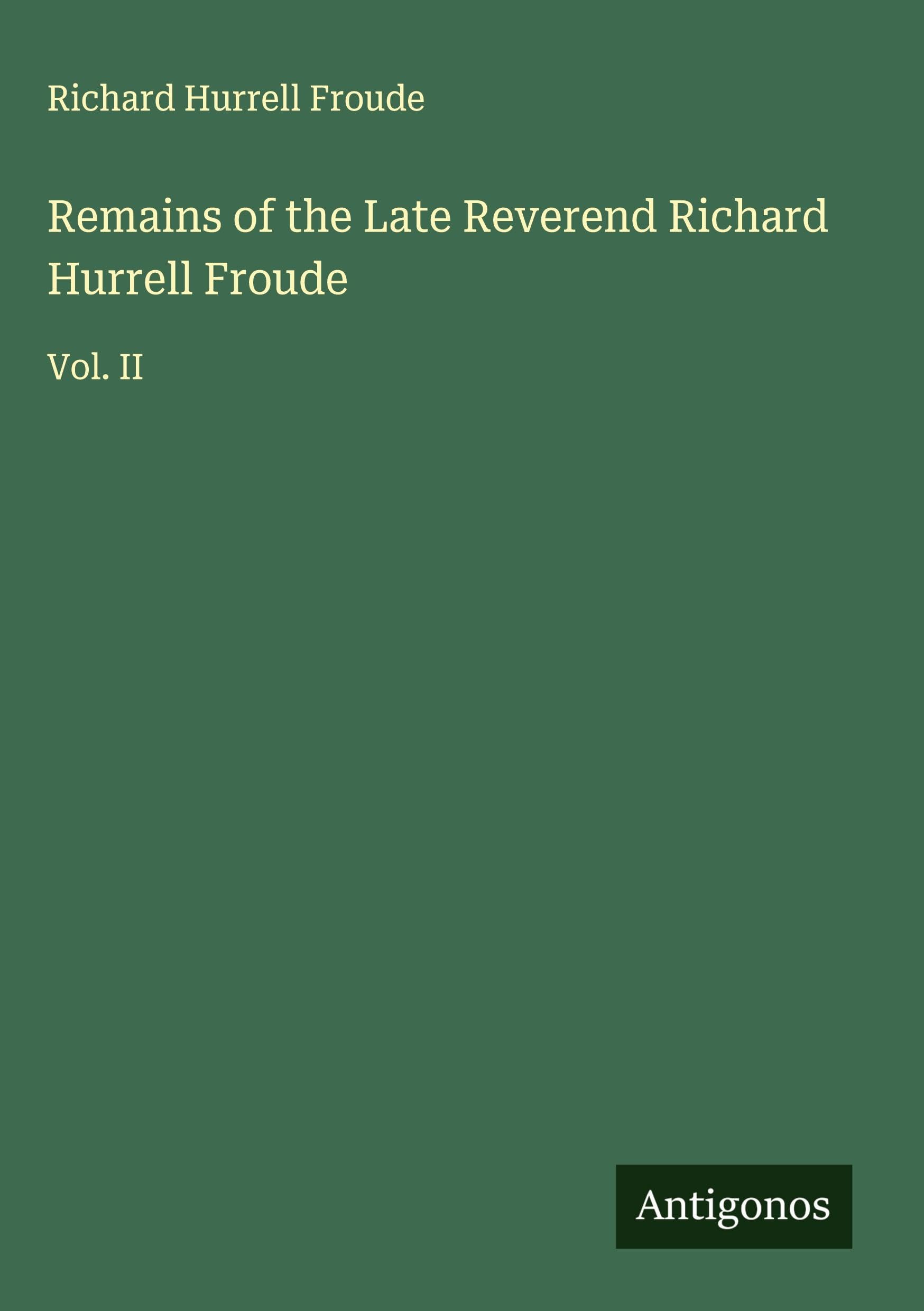 Remains of the Late Reverend Richard Hurrell Froude Classics
