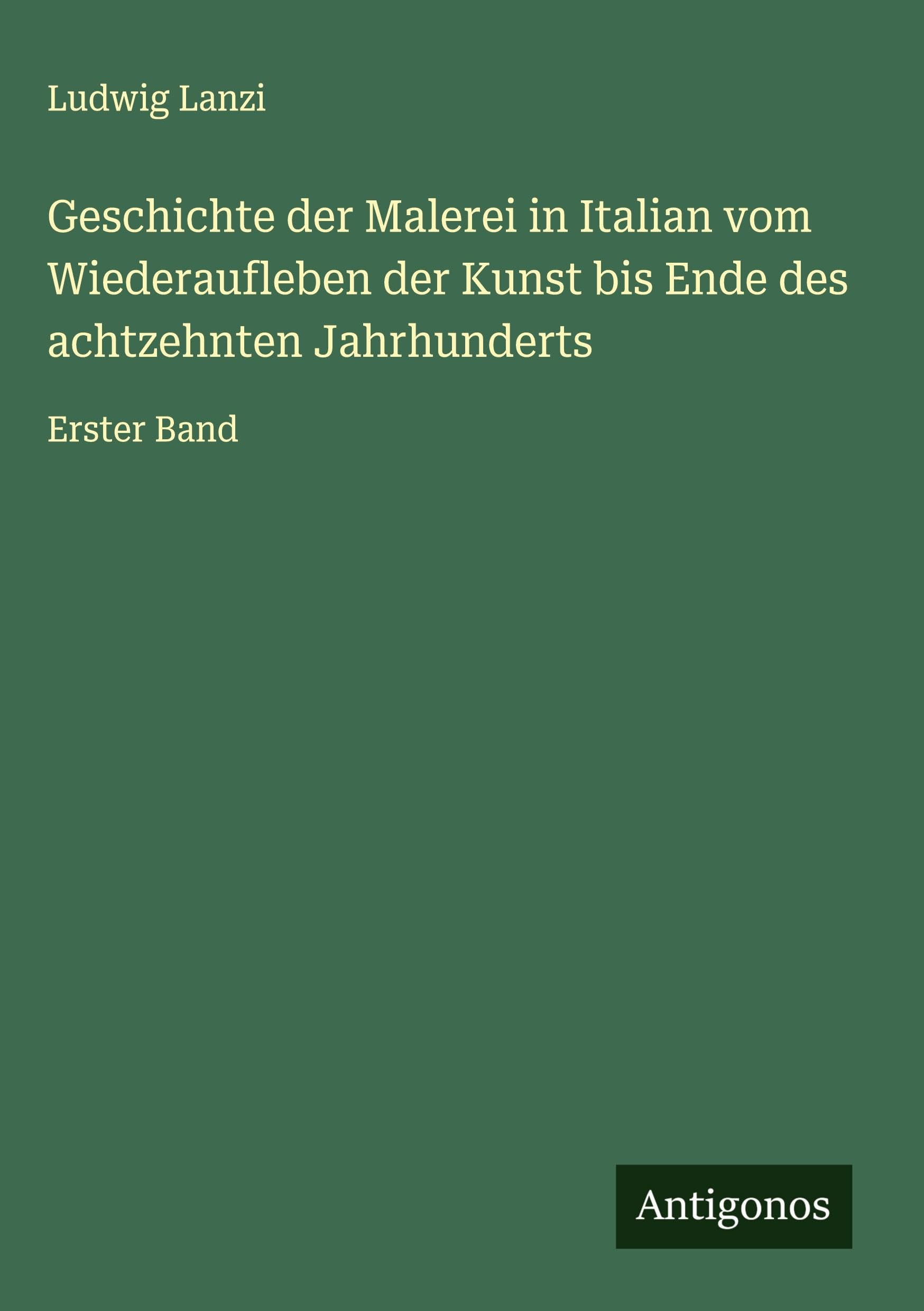 Geschichte der Malerei in Italian vom Wiederaufleben der Kunst bis Ende des achtzehnten Jahrhunderts Classics