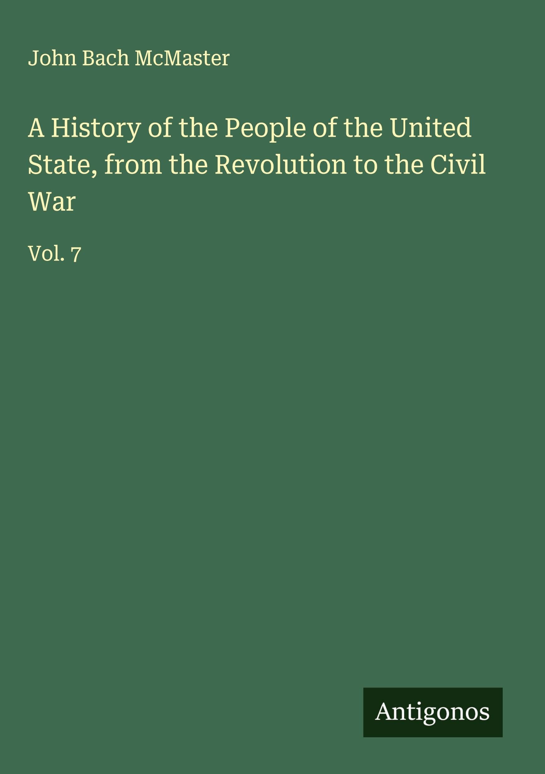 A History of the People of the United State, from the Revolution to the Civil War Classics