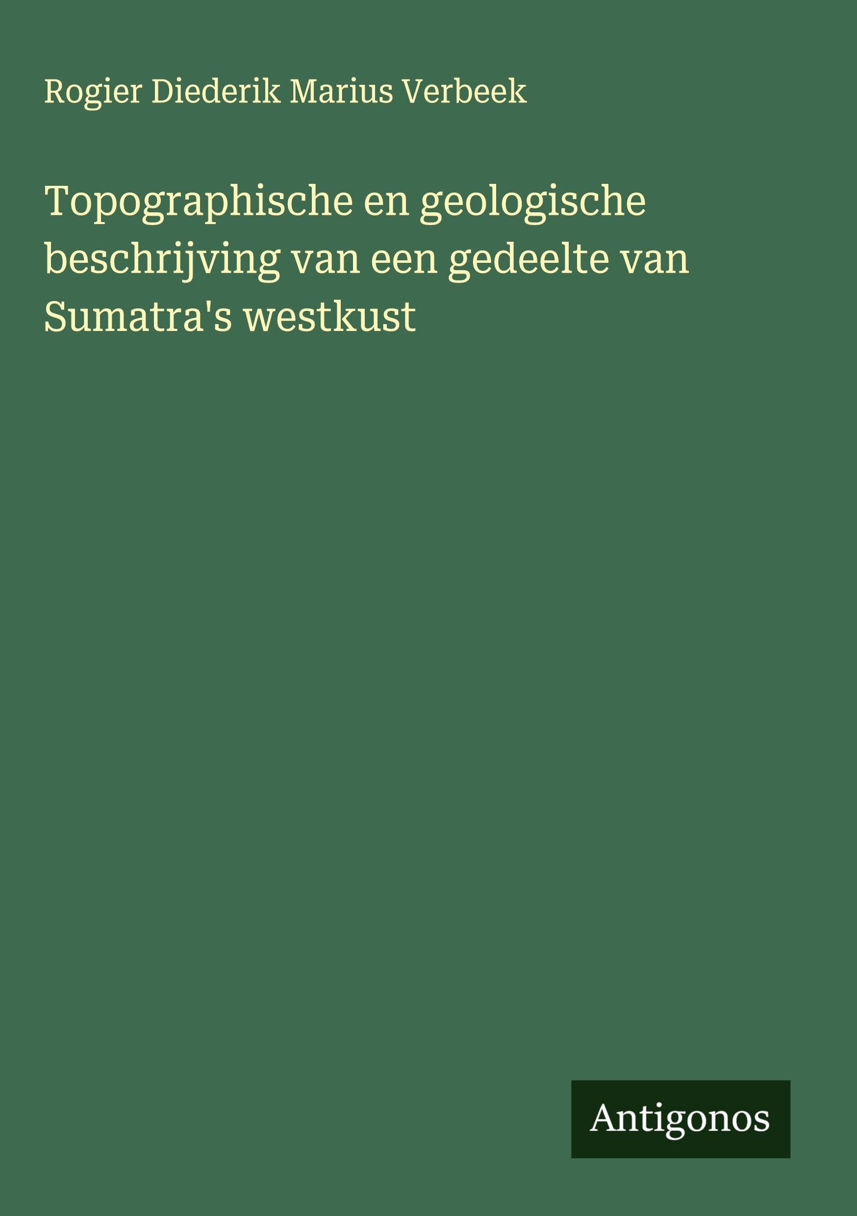 Topographische en geologische beschrijving van een gedeelte van Sumatra's westkust Classics