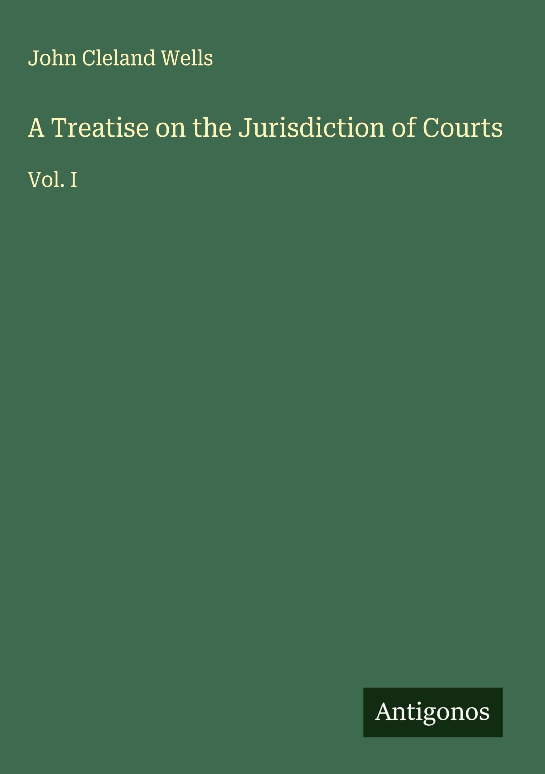 A Treatise on the Jurisdiction of Courts Classics