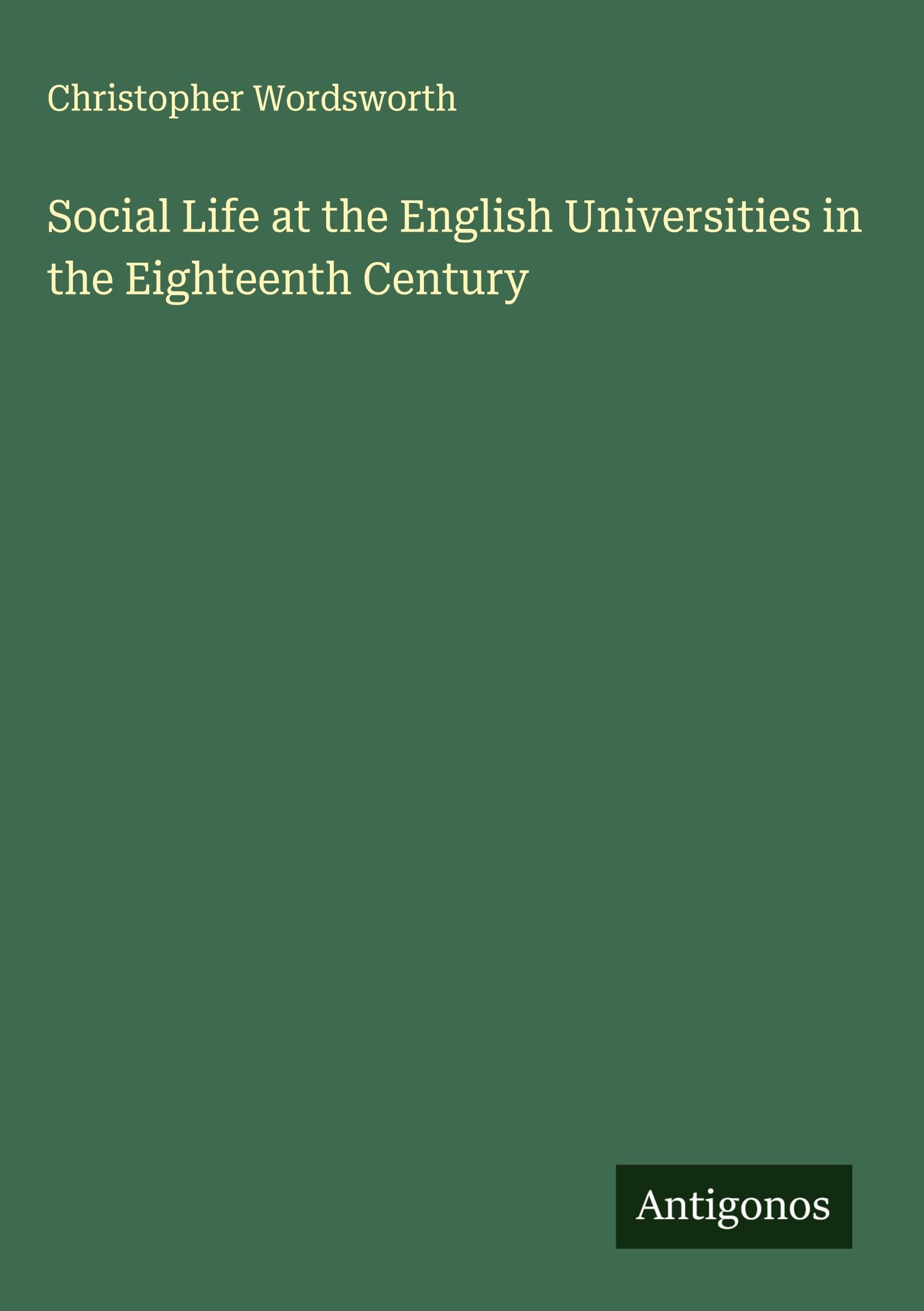 Social Life at the English Universities in the Eighteenth Century Classics