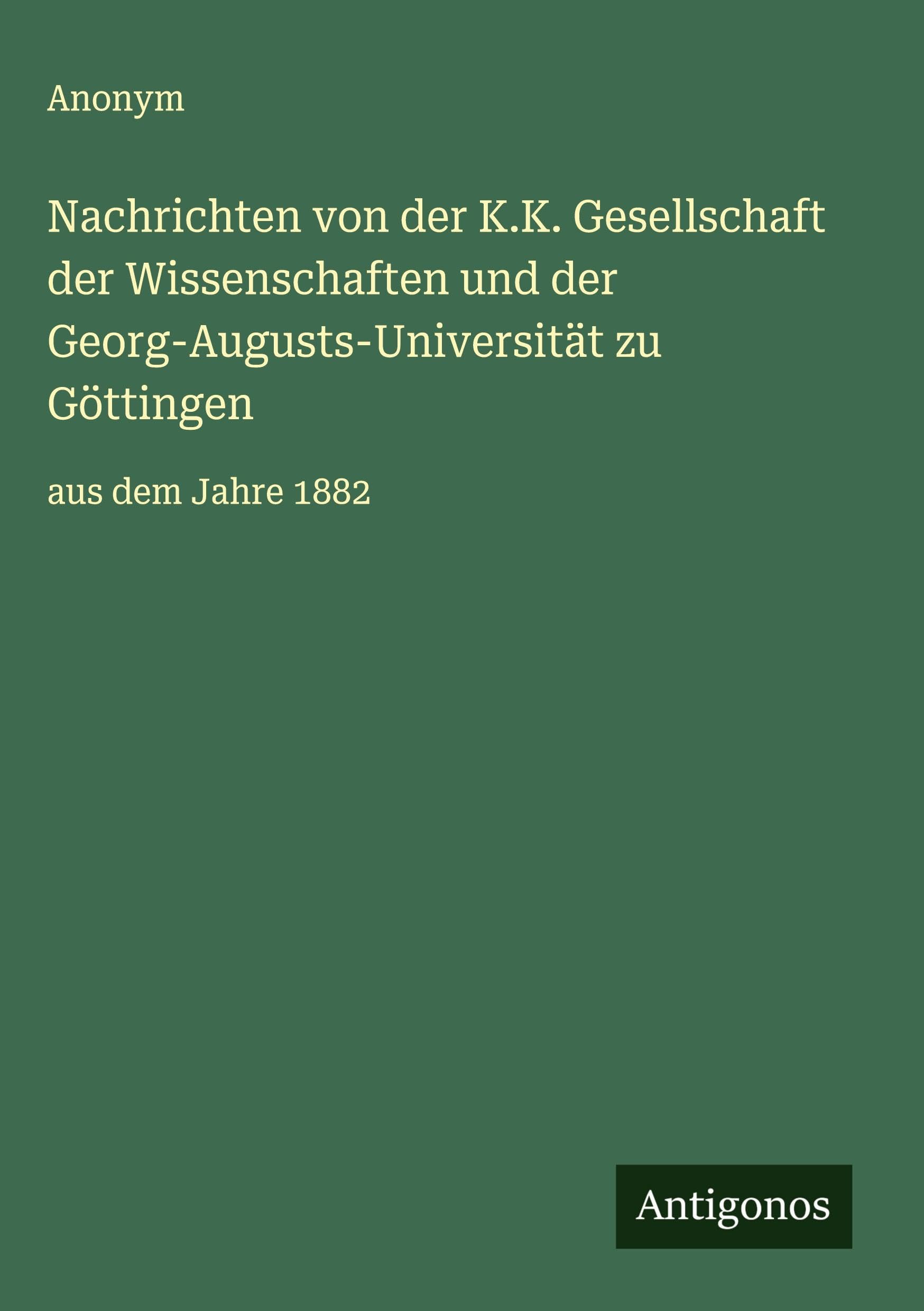 Nachrichten von der K.K. Gesellschaft der Wissenschaften und der Georg-Augusts-Universität zu Göttingen Classics