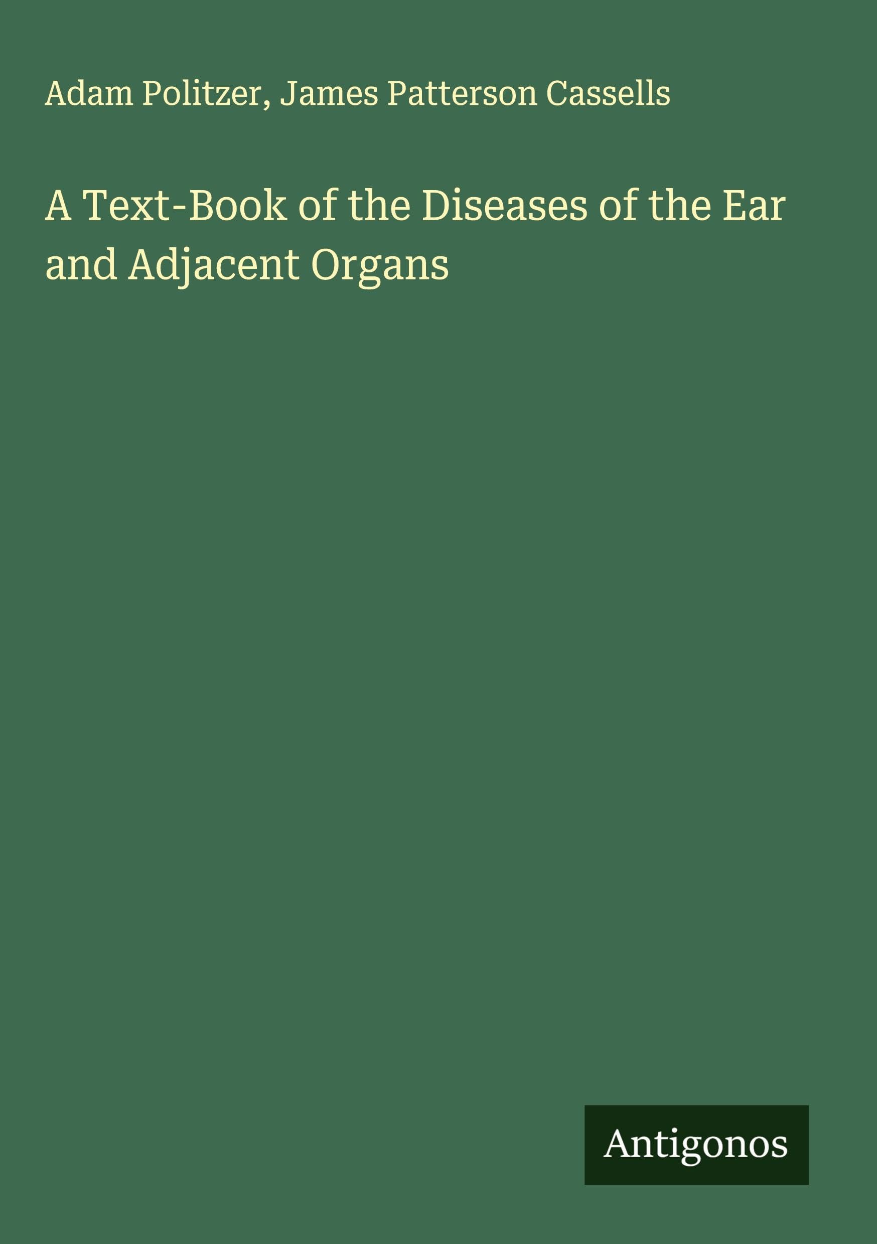 A Text-Book of the Diseases of the Ear and Adjacent Organs Classics