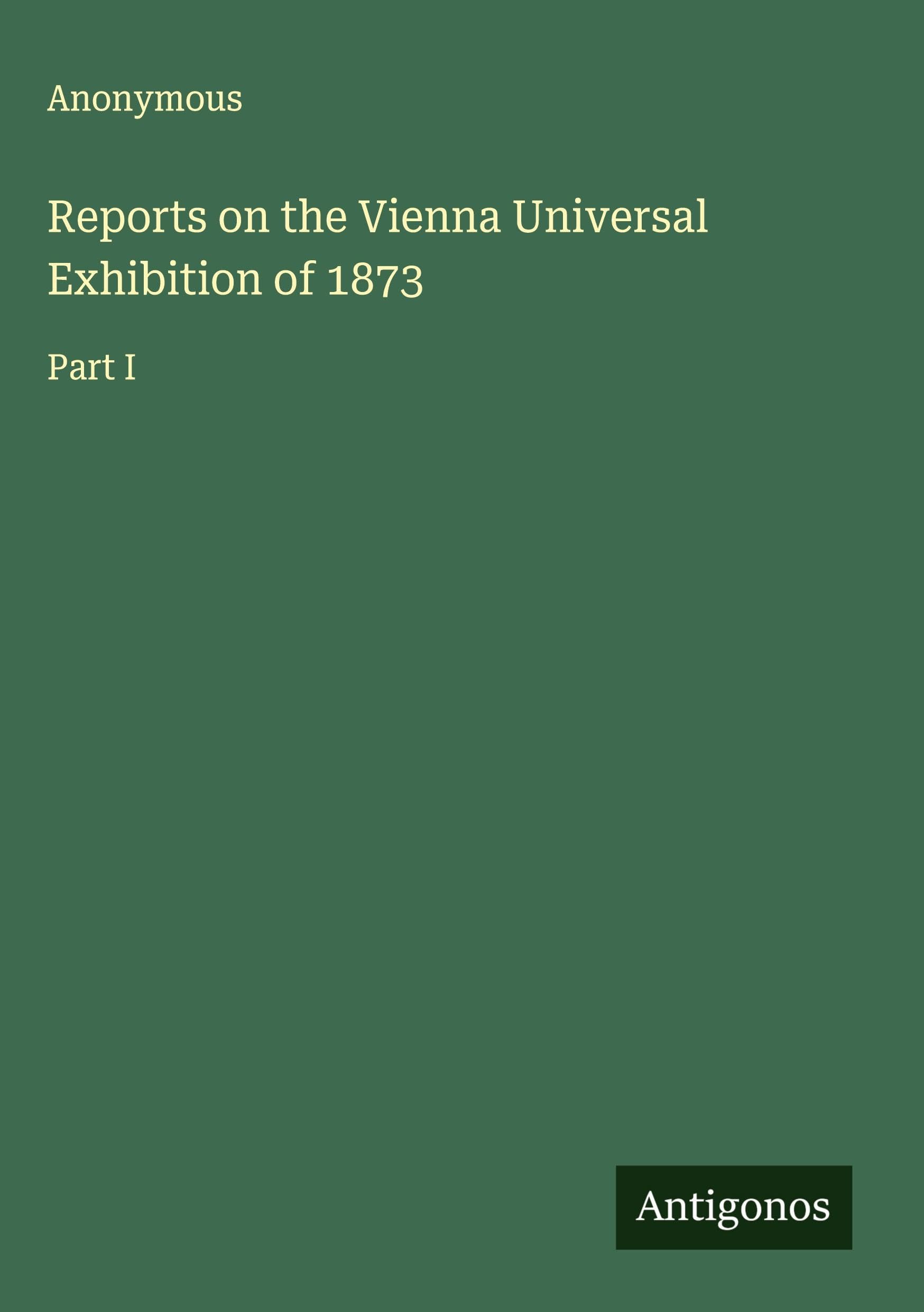 Reports on the Vienna Universal Exhibition of 1873 Classics