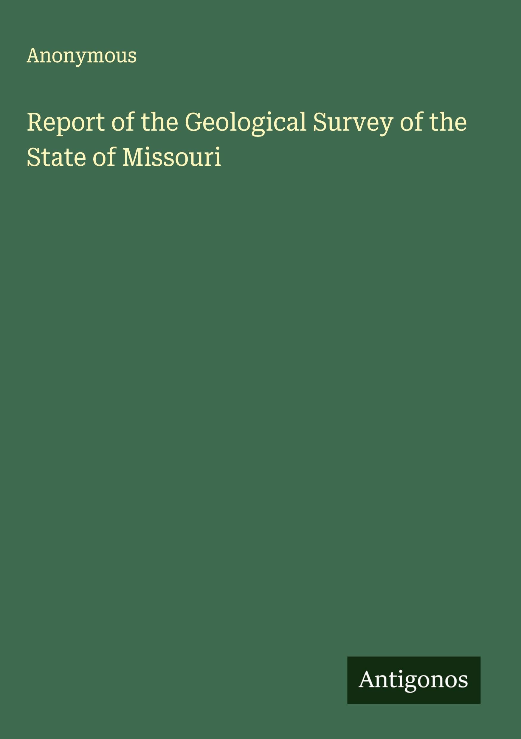 Report of the Geological Survey of the State of Missouri Classics