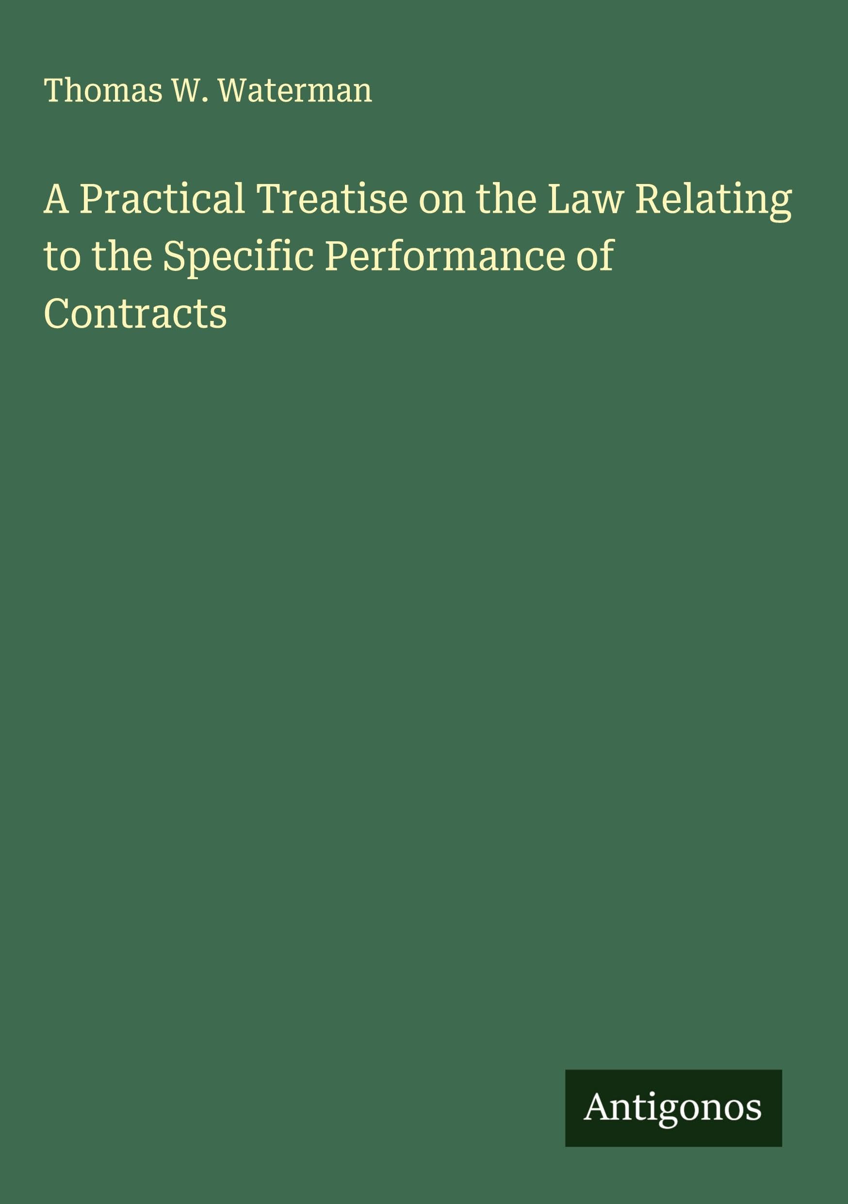 A Practical Treatise on the Law Relating to the Specific Performance of Contracts Classics