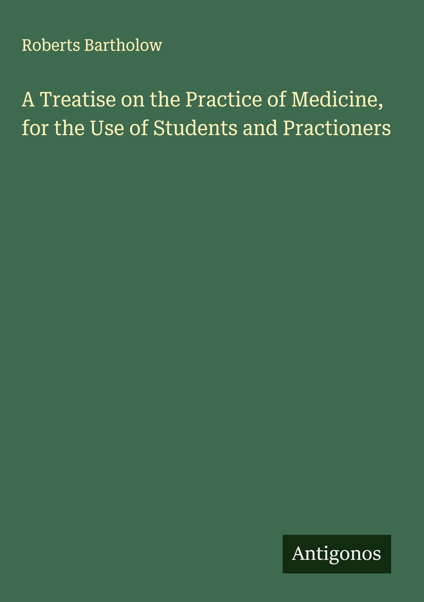 A Treatise on the Practice of Medicine, for the Use of Students and Practioners Classics