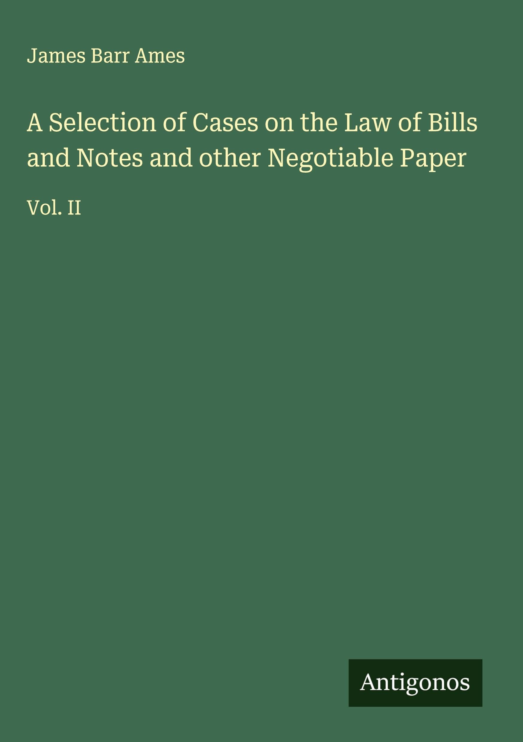 A Selection of Cases on the Law of Bills and Notes and other Negotiable Paper Classics