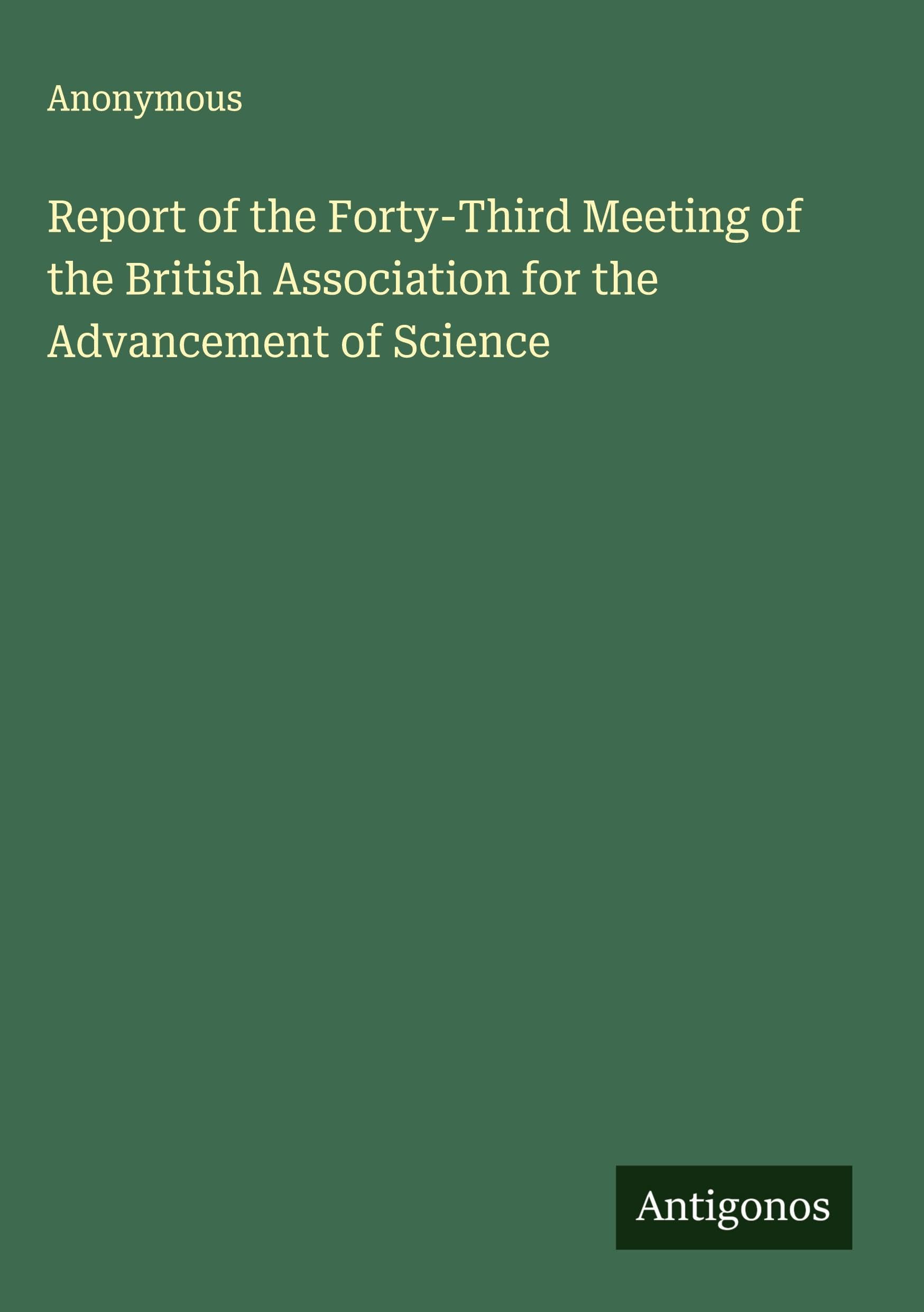 Report of the Forty-Third Meeting of the British Association for the Advancement of Science Classics