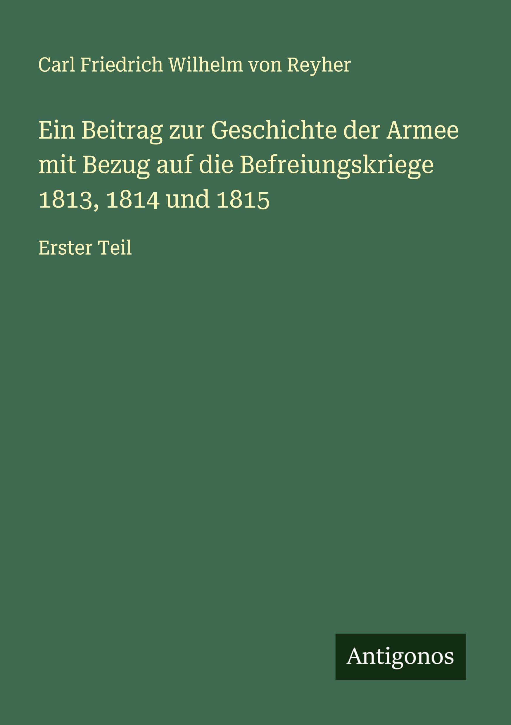 Ein Beitrag zur Geschichte der Armee mit Bezug auf die Befreiungskriege 1813, 1814 und 1815 Classics