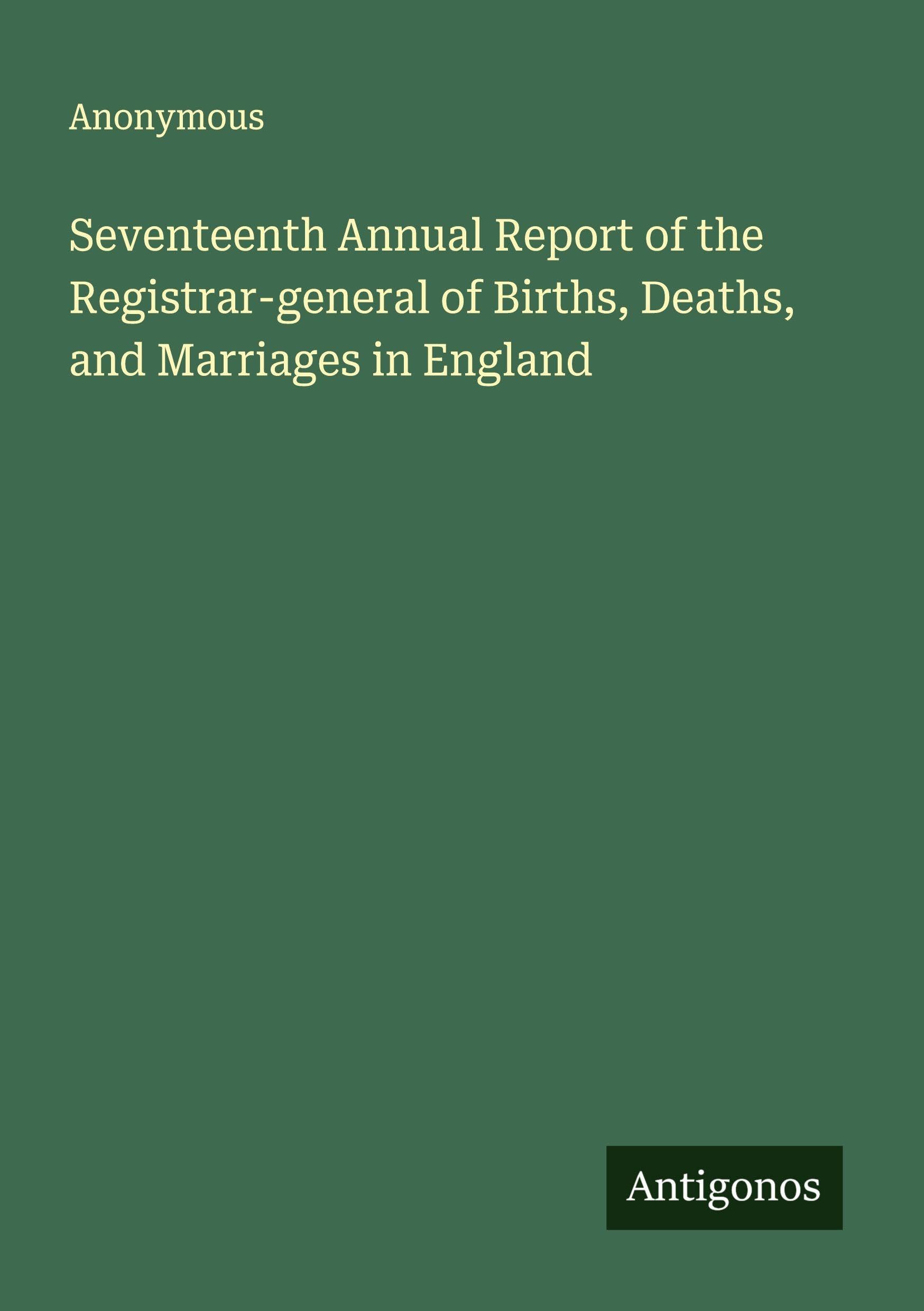 Seventeenth Annual Report of the Registrar-general of Births, Deaths, and Marriages in England Classics