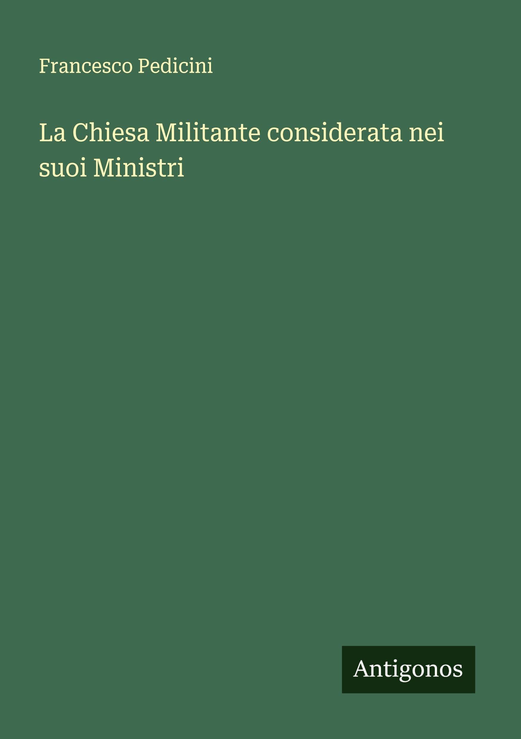 La Chiesa Militante considerata nei suoi Ministri Classics