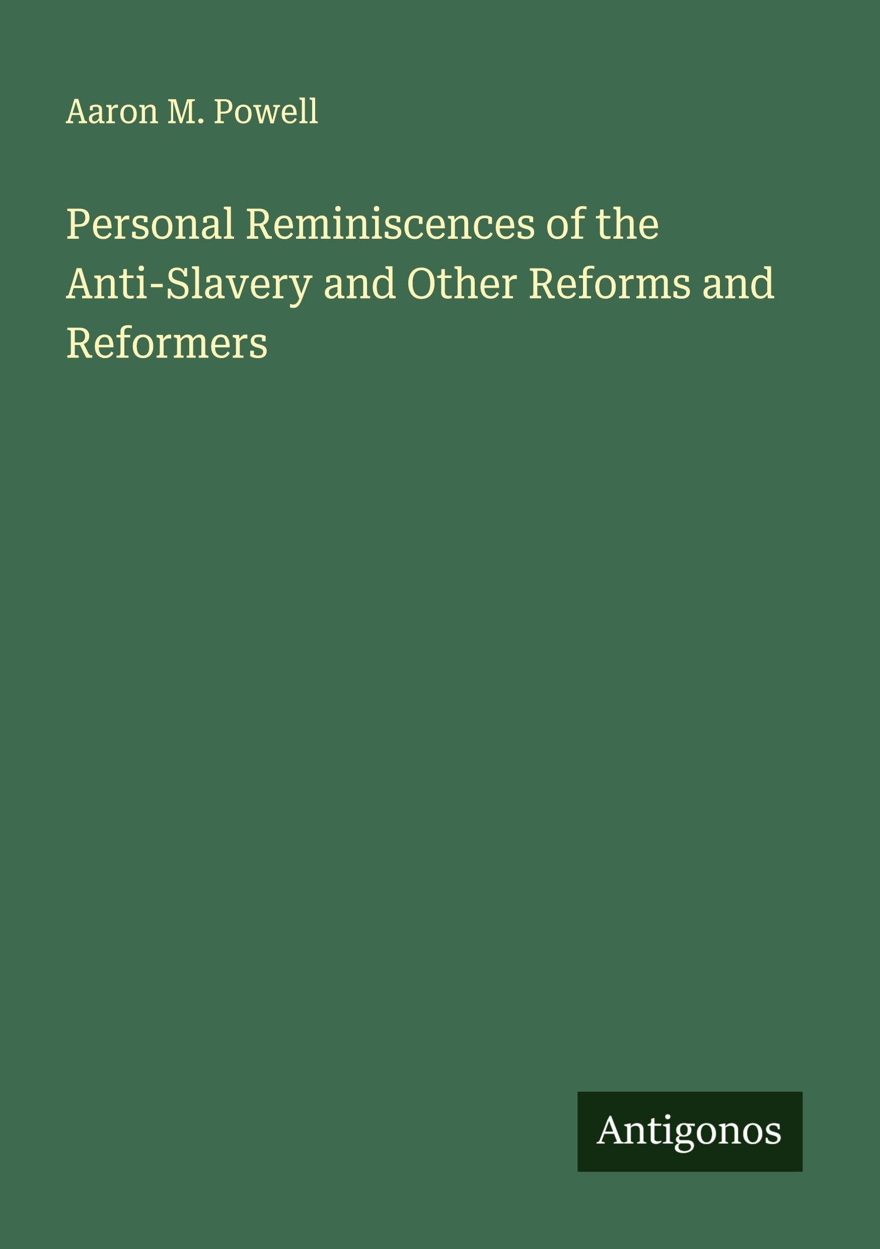 Personal Reminiscences of the Anti-Slavery and Other Reforms and Reformers Classics