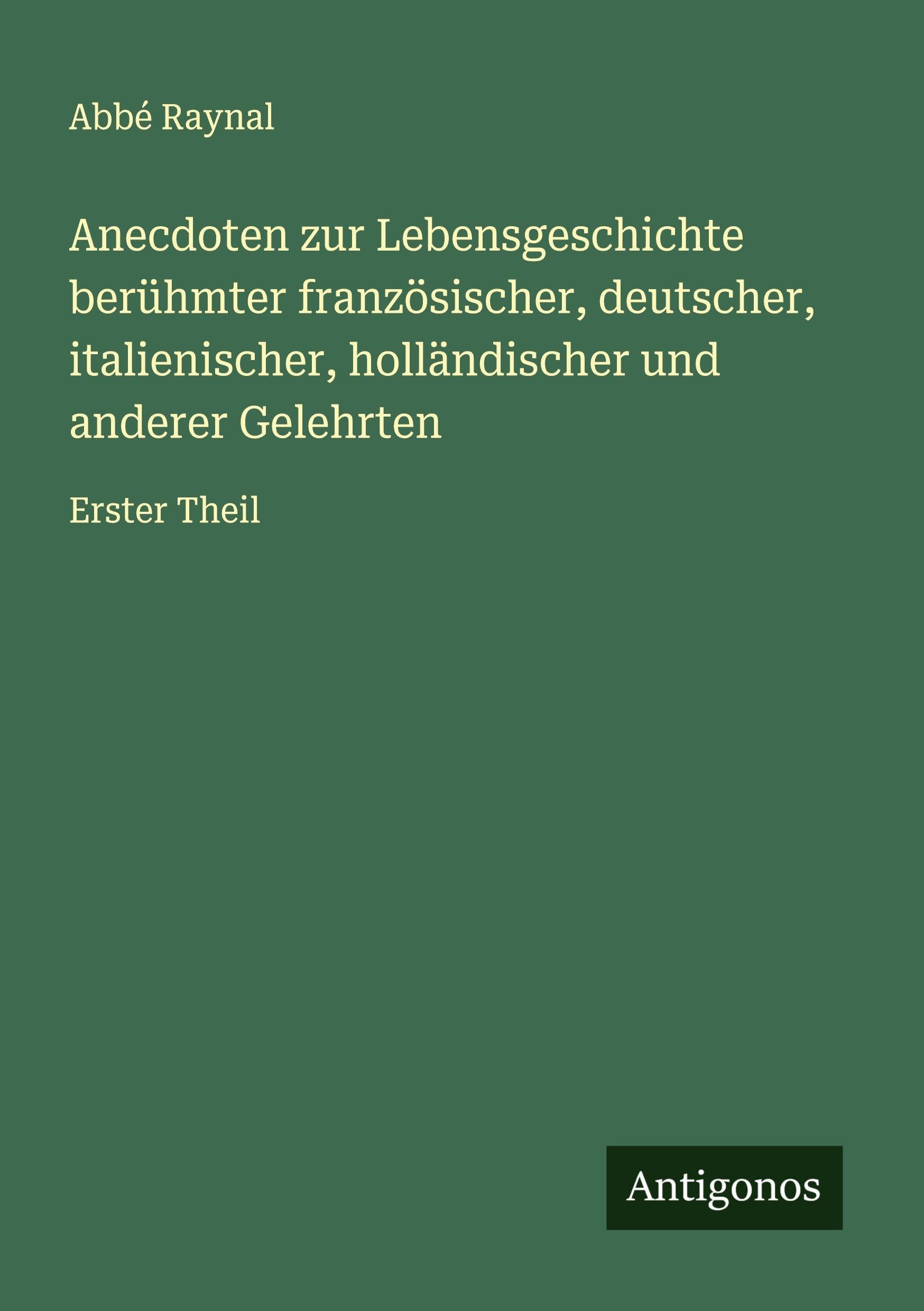 Anecdoten zur Lebensgeschichte berühmter französischer, deutscher, italienischer, holländischer und anderer Gelehrten Classics