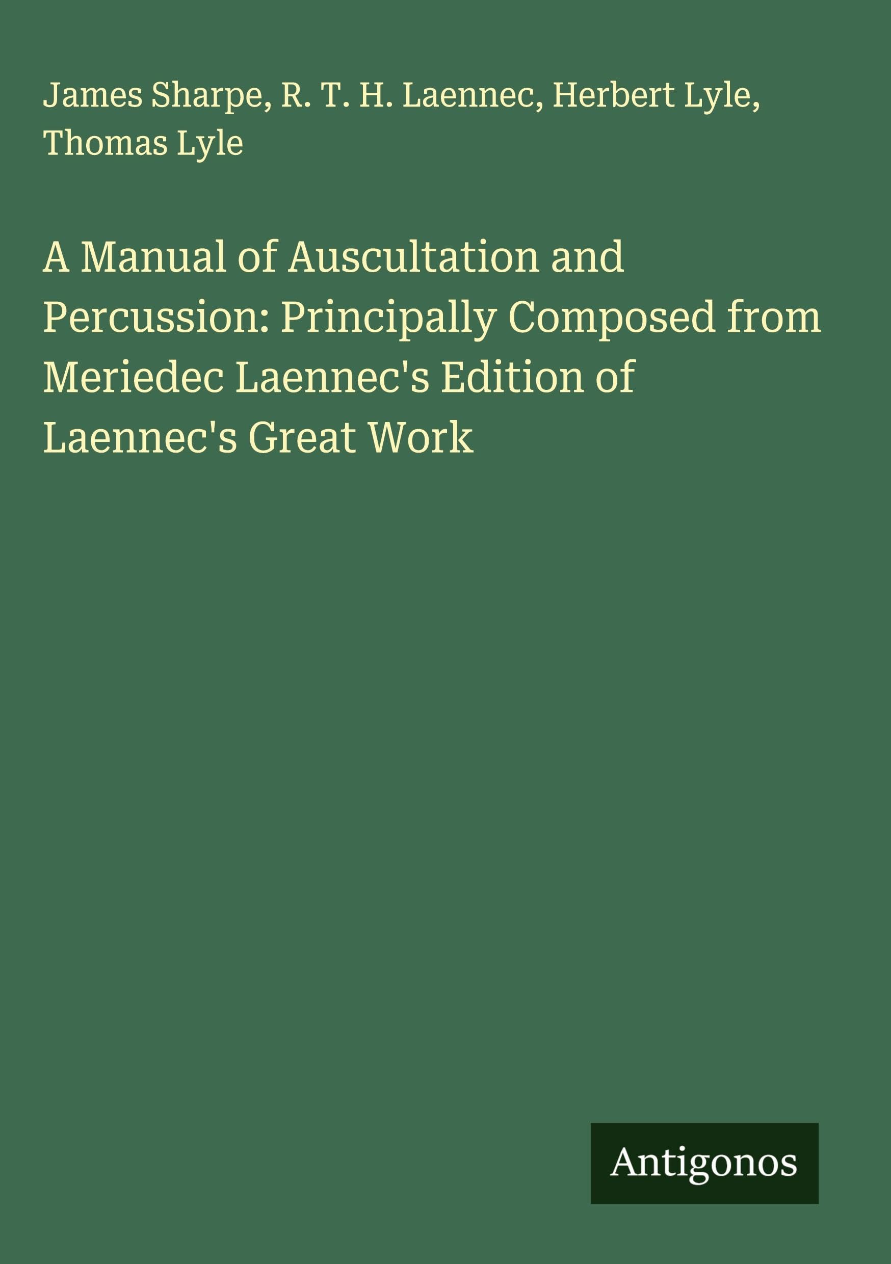 A Manual of Auscultation and Percussion: Principally Composed from Meriedec Laennec's Edition of Laennec's Great Work Classics