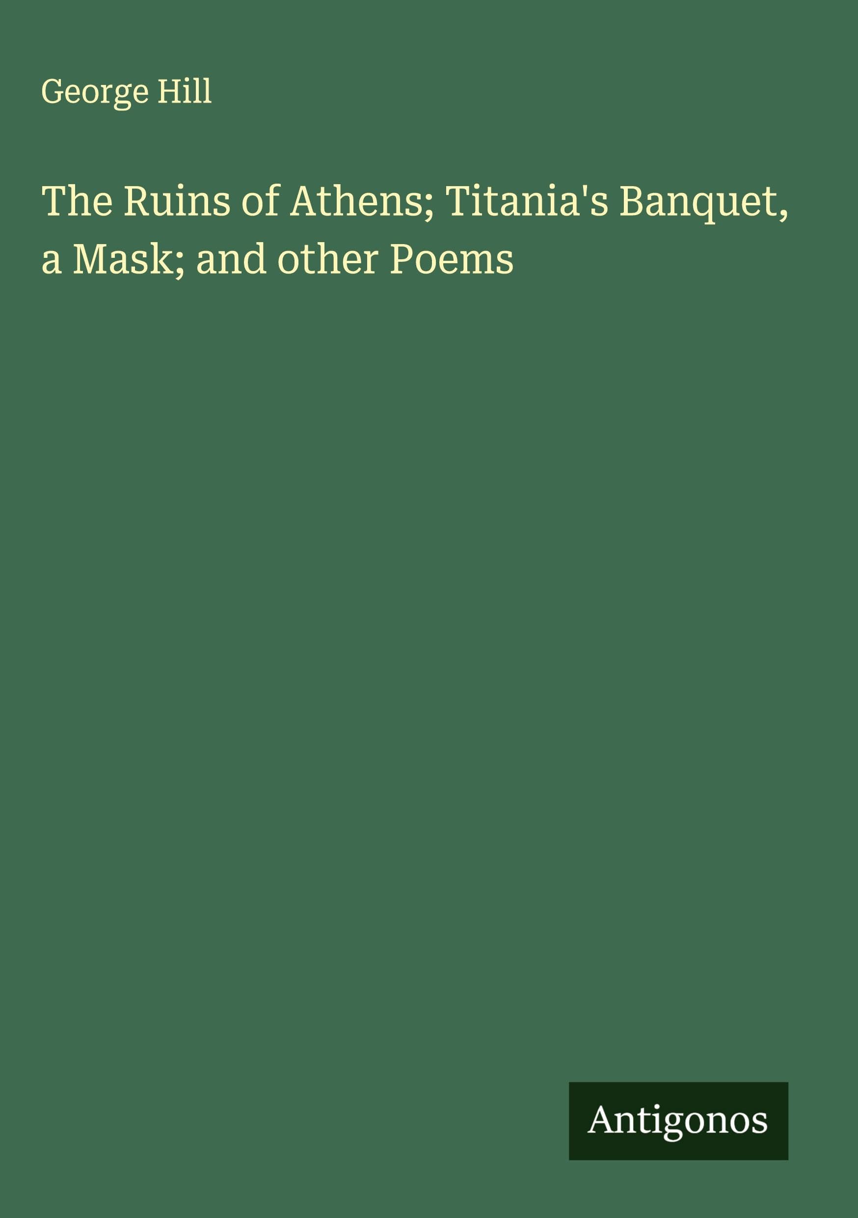 The Ruins of Athens; Titania's Banquet, a Mask; and other Poems Classics