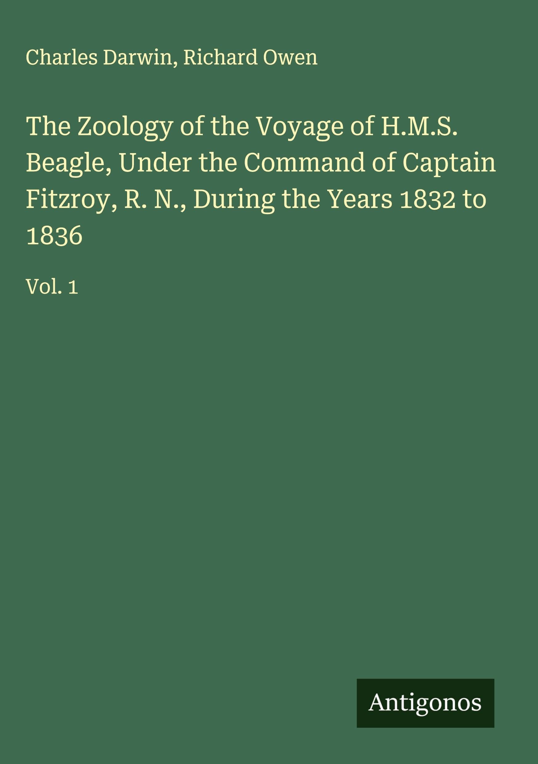 The Zoology of the Voyage of H.M.S. Beagle, Under the Command of Captain Fitzroy, R. N., During the Years 1832 to 1836 Classics