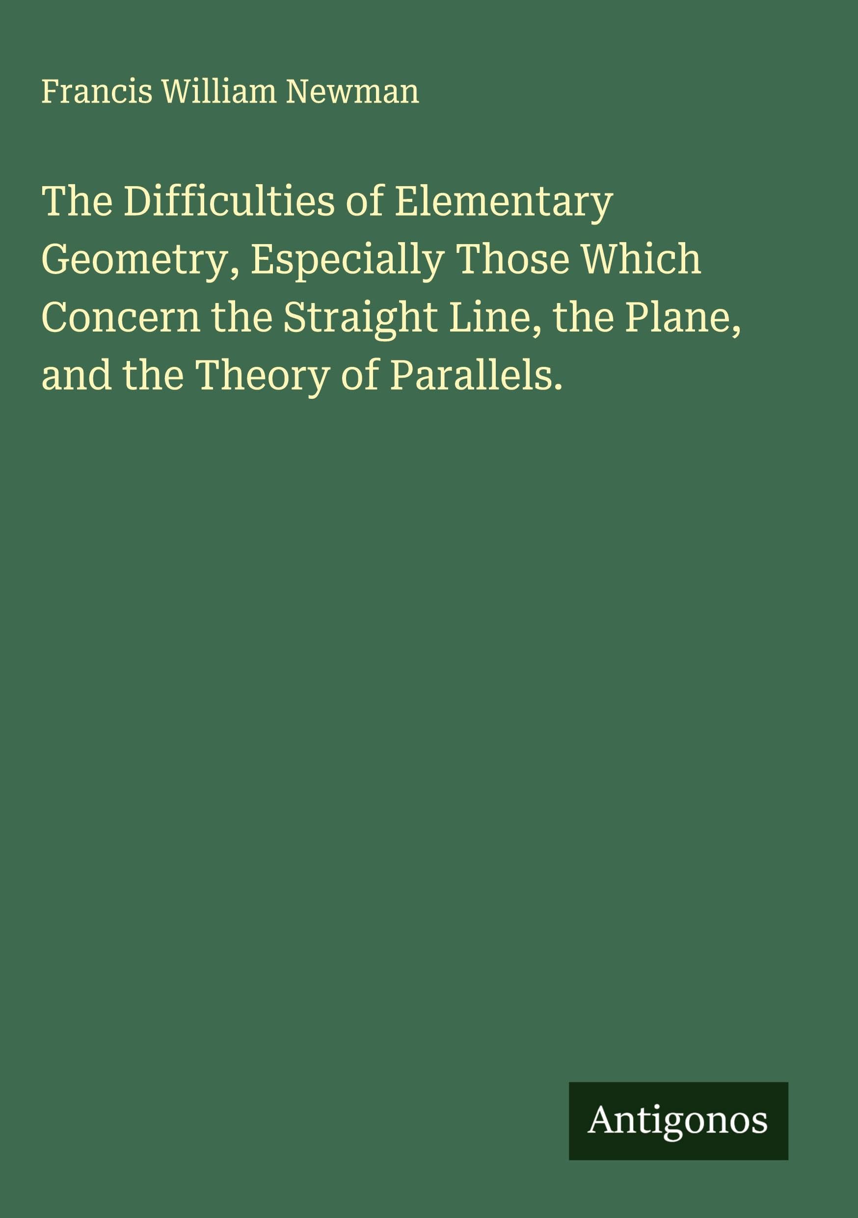 The Difficulties of Elementary Geometry, Especially Those Which Concern the Straight Line, the Plane, and the Theory of Parallels. Classics