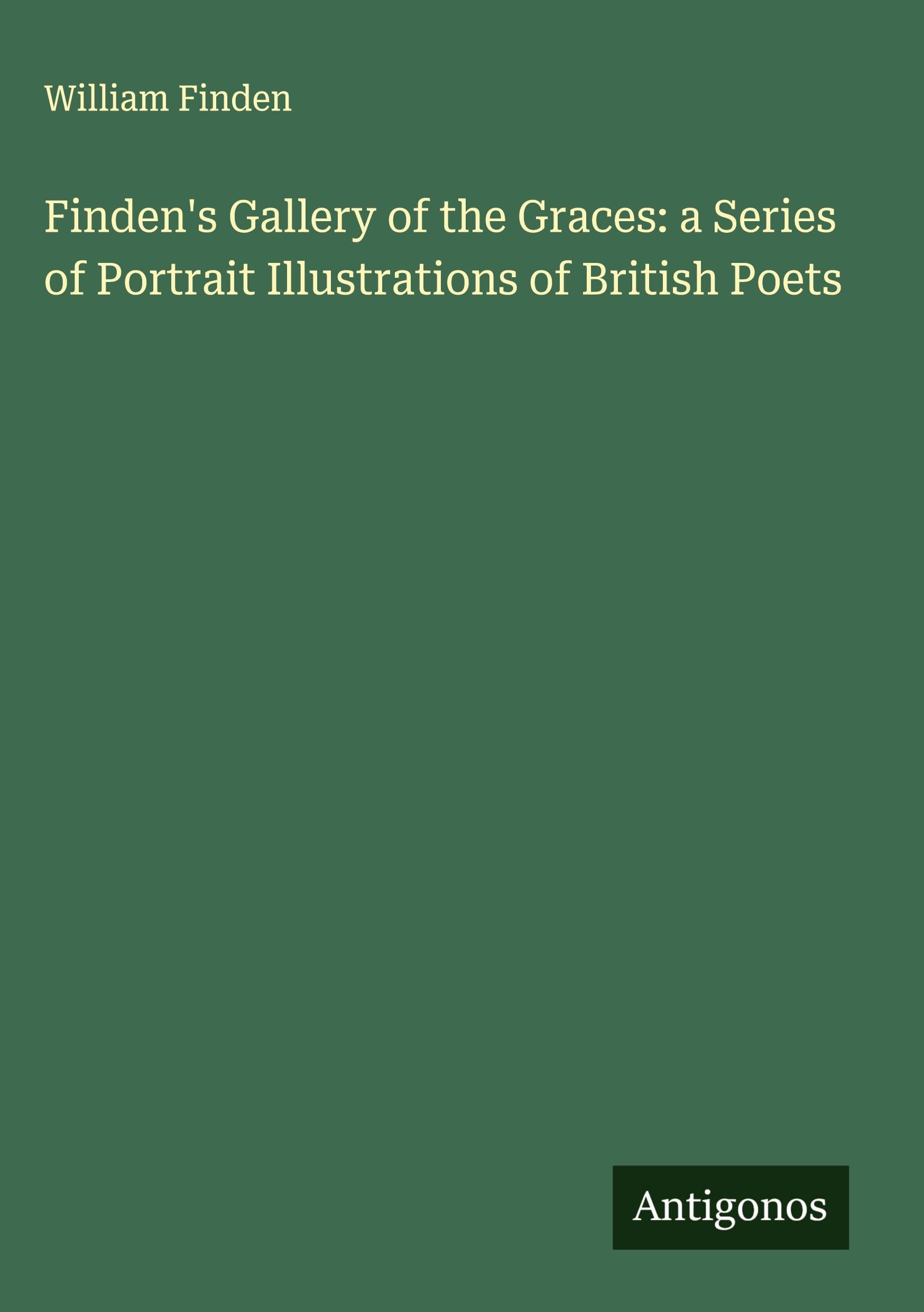 Finden's Gallery of the Graces: a Series of Portrait Illustrations of British Poets Classics