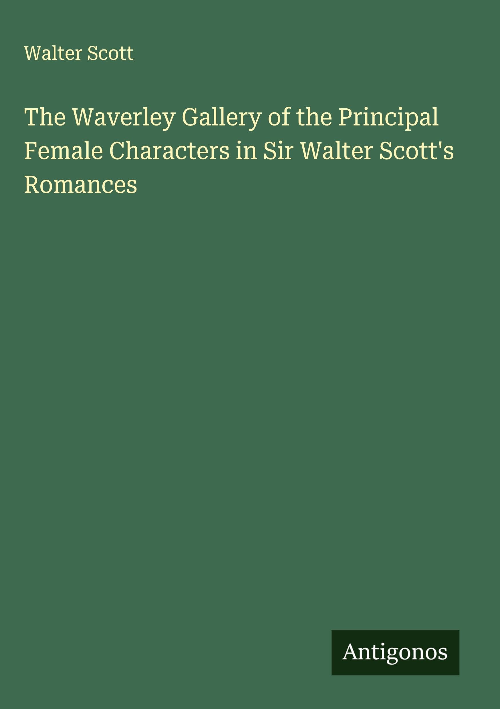 The Waverley Gallery of the Principal Female Characters in Sir Walter Scott's Romances Classics