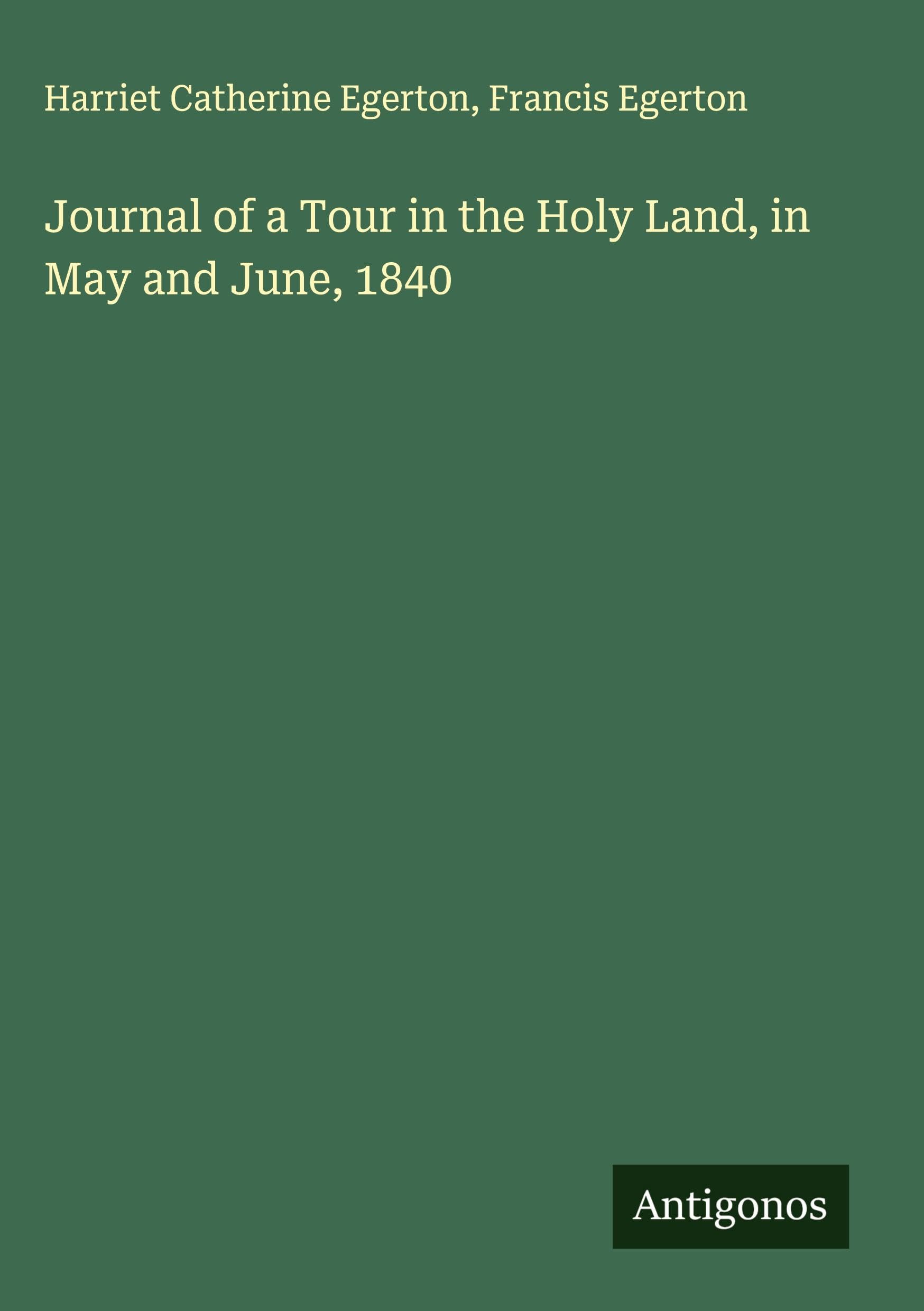 Journal of a Tour in the Holy Land, in May and June, 1840 Classics