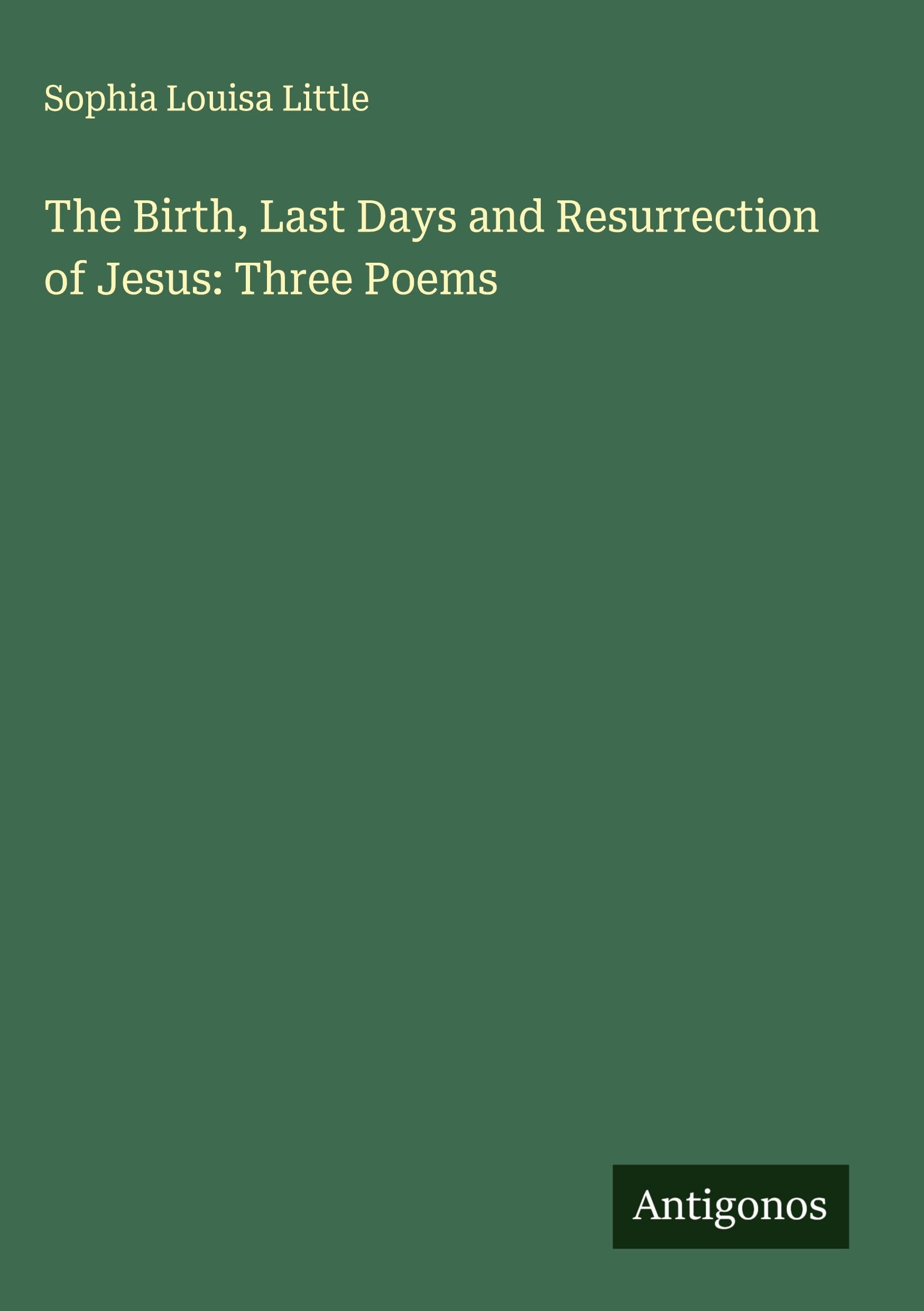 The Birth, Last Days and Resurrection of Jesus: Three Poems Classics