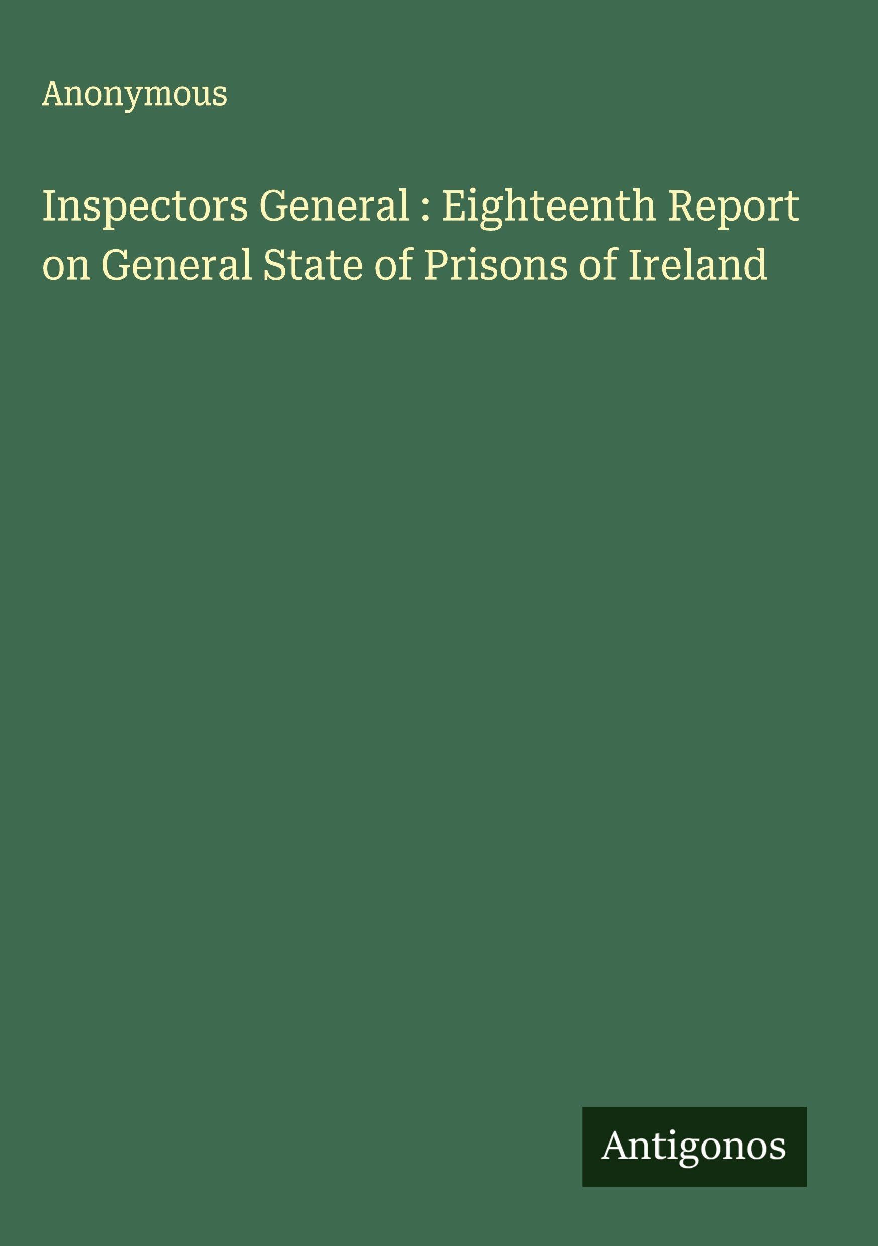 Inspectors General : Eighteenth Report on General State of Prisons of Ireland Classics