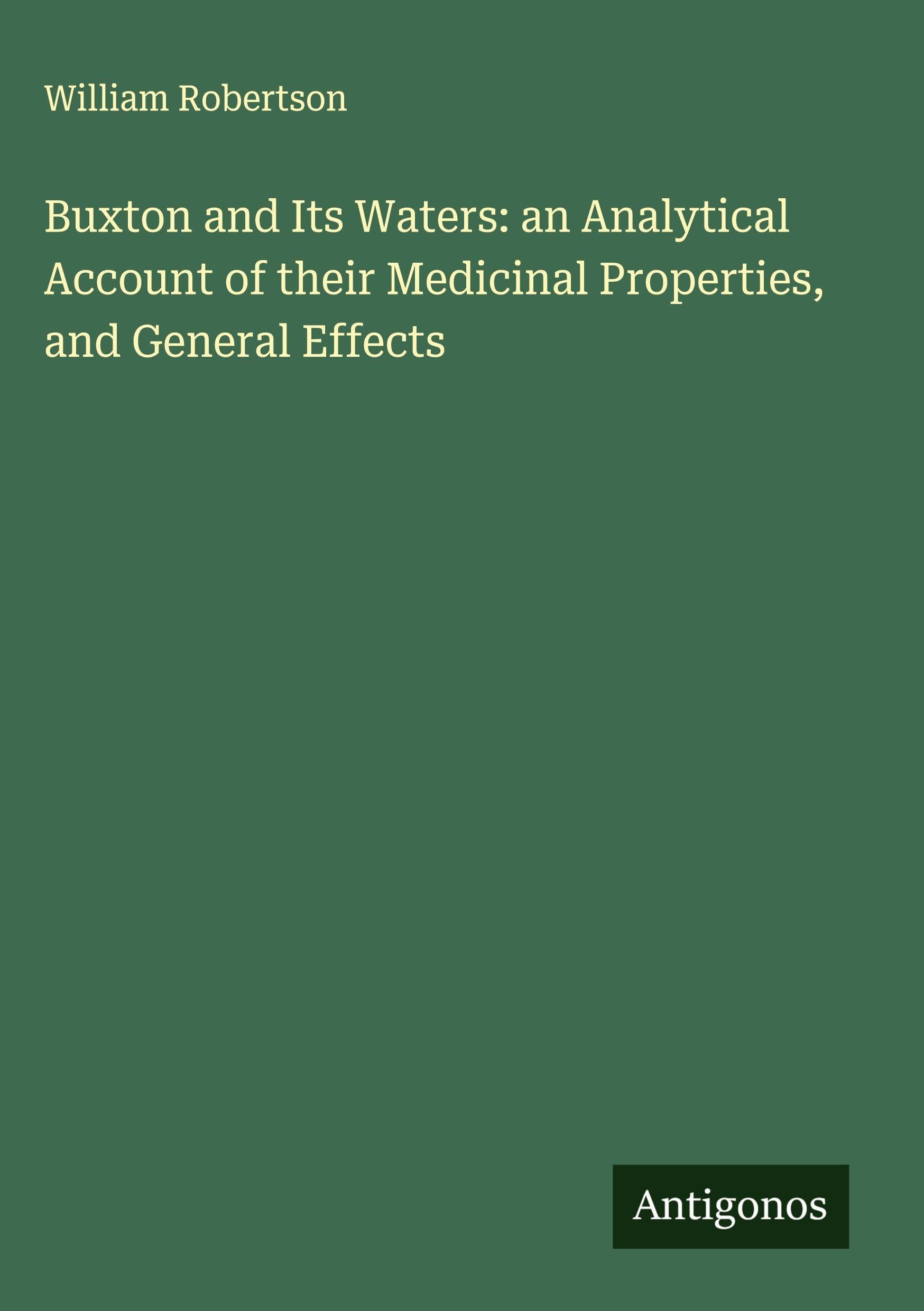 Buxton and Its Waters: an Analytical Account of their Medicinal Properties, and General Effects Classics