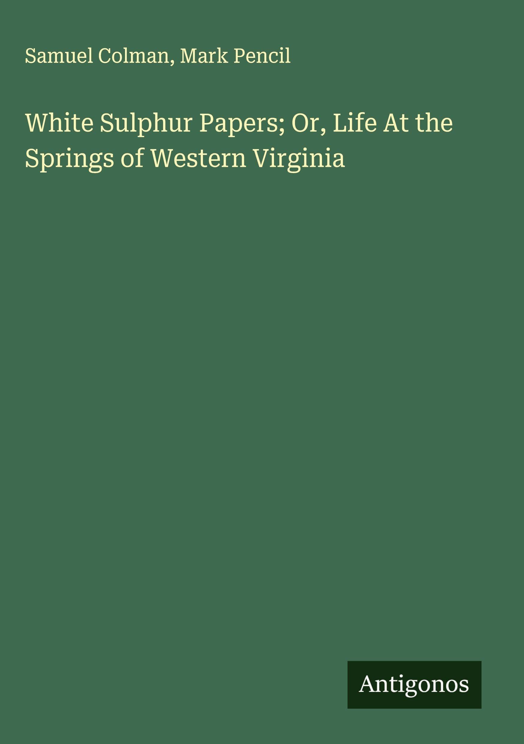 White Sulphur Papers; Or, Life At the Springs of Western Virginia Classics