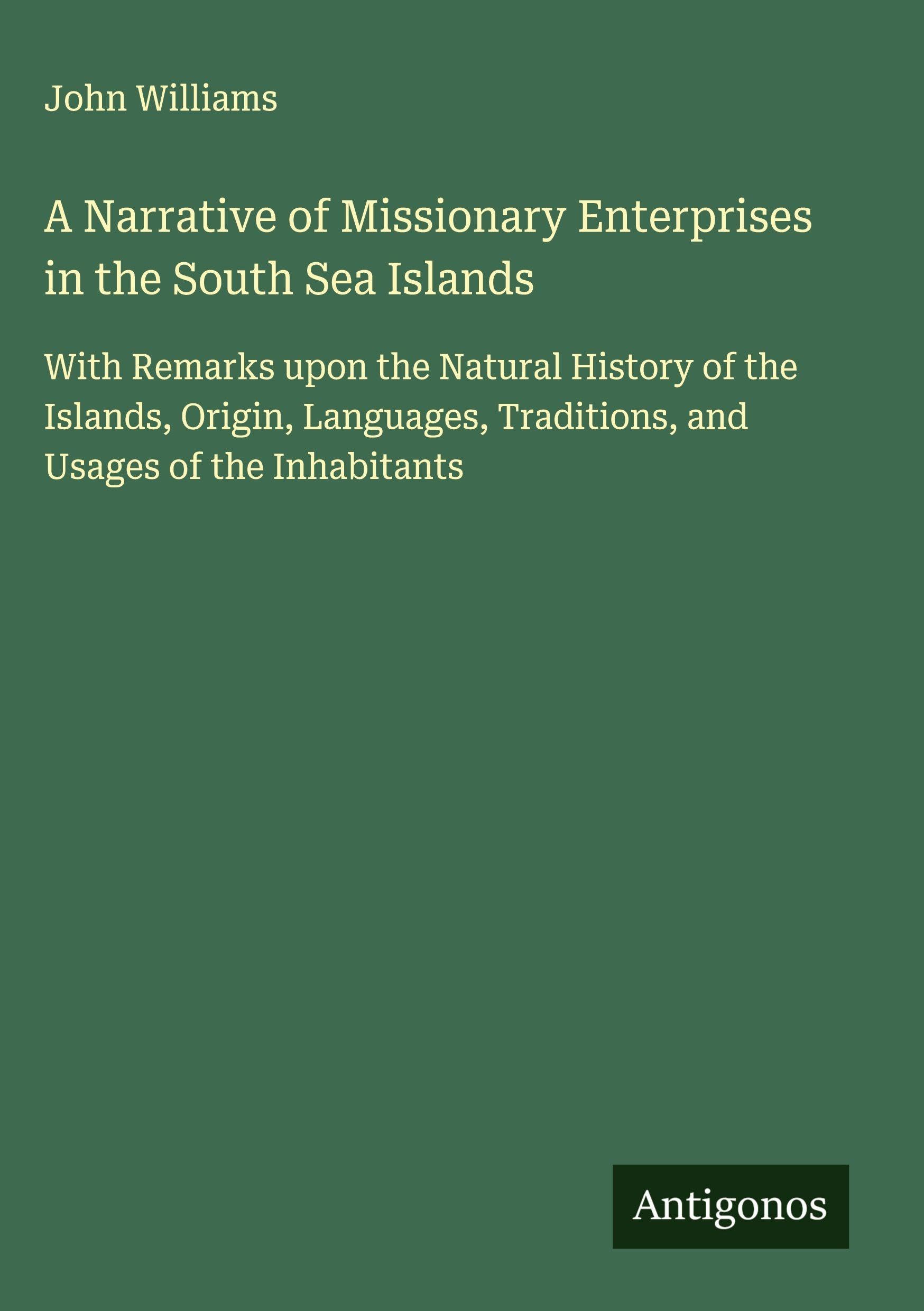 A Narrative of Missionary Enterprises in the South Sea Islands Classics