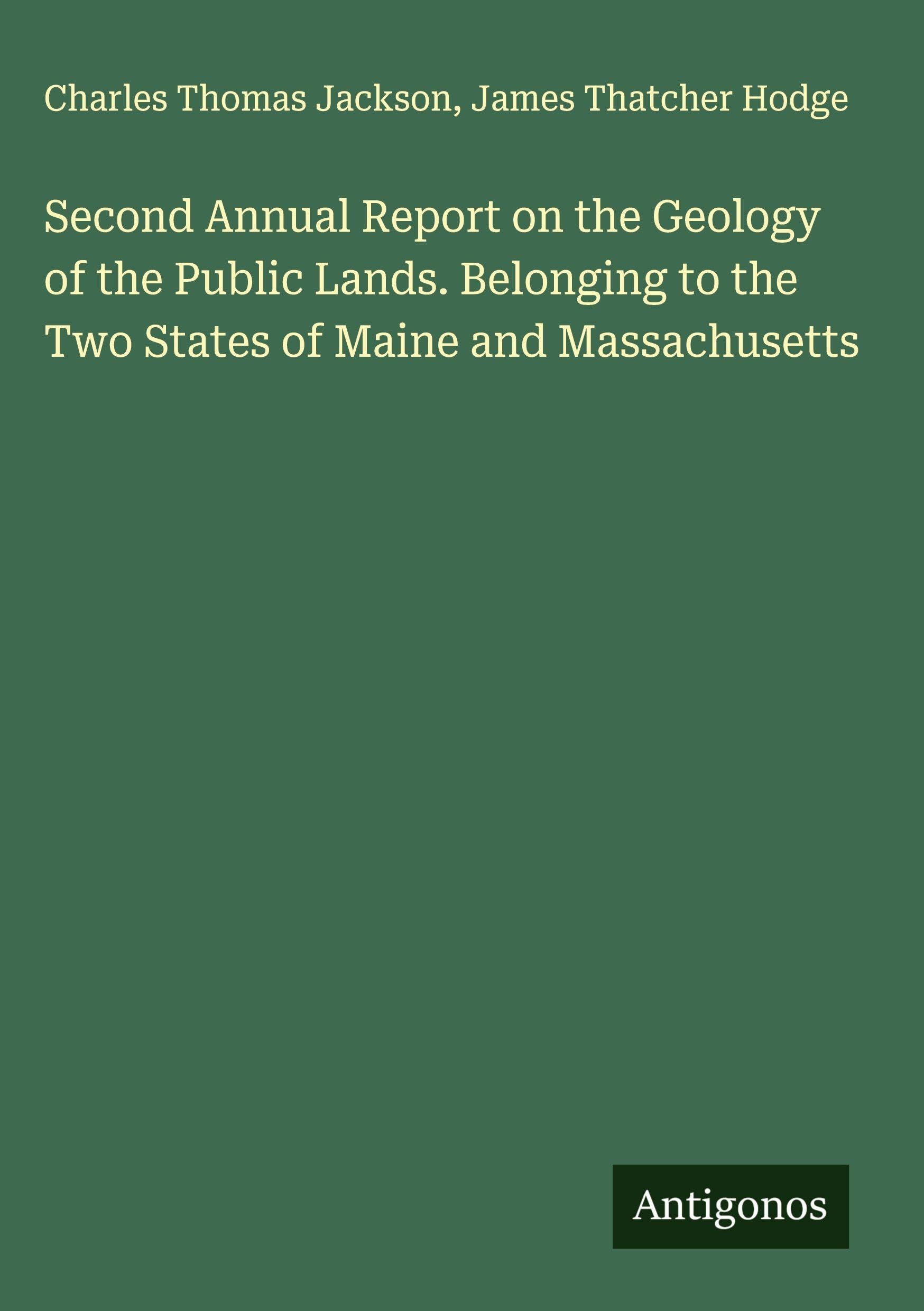 Second Annual Report on the Geology of the Public Lands. Belonging to the Two States of Maine and Massachusetts Classics