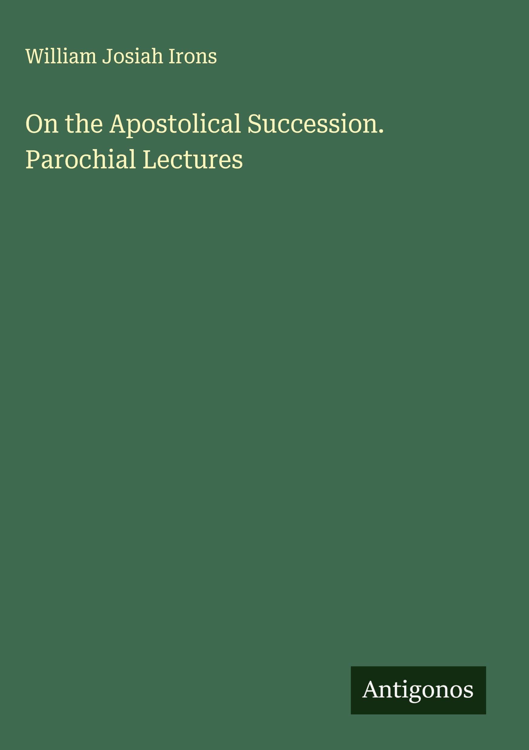On the Apostolical Succession. Parochial Lectures Classics