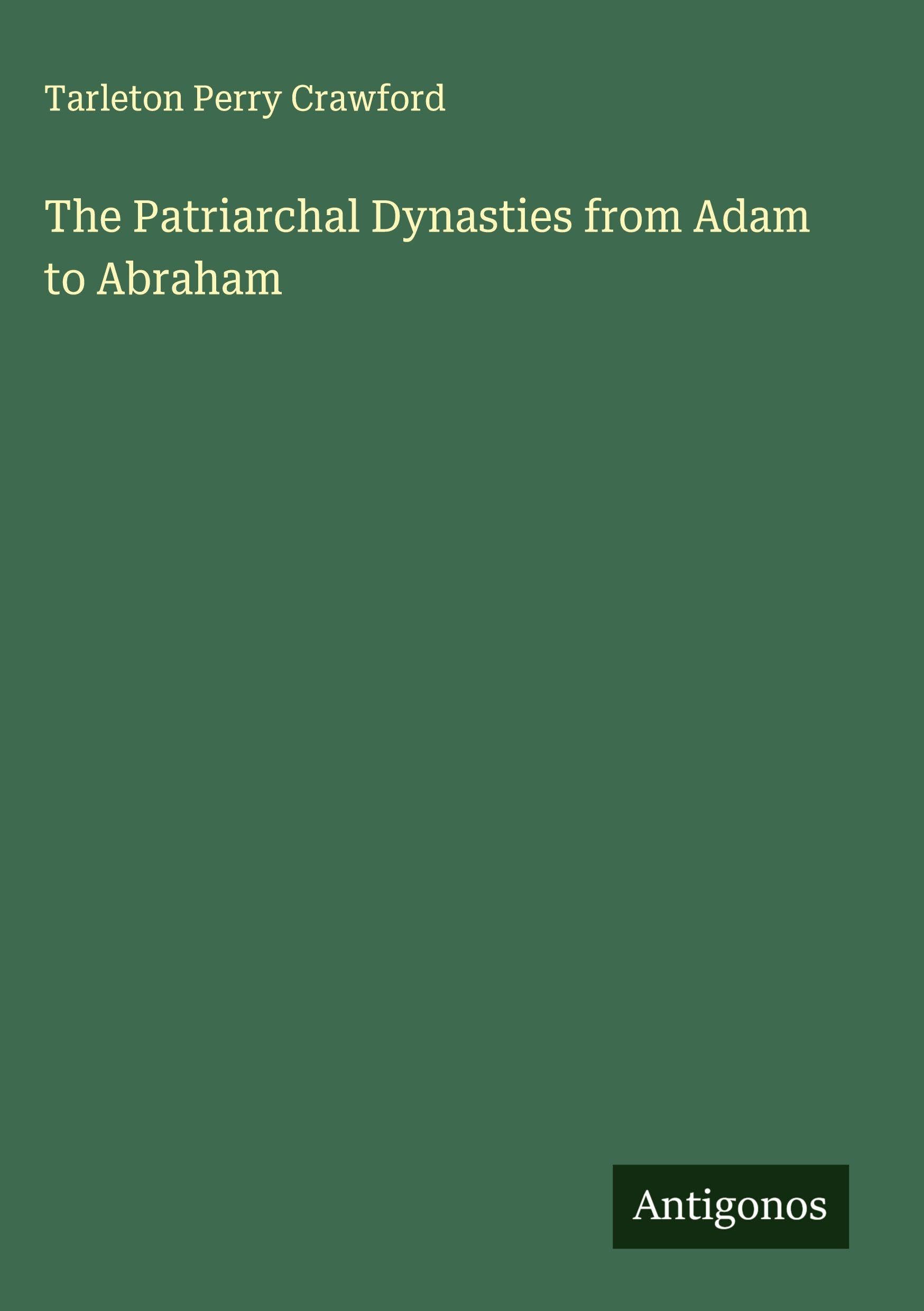 The Patriarchal Dynasties from Adam to Abraham Classics