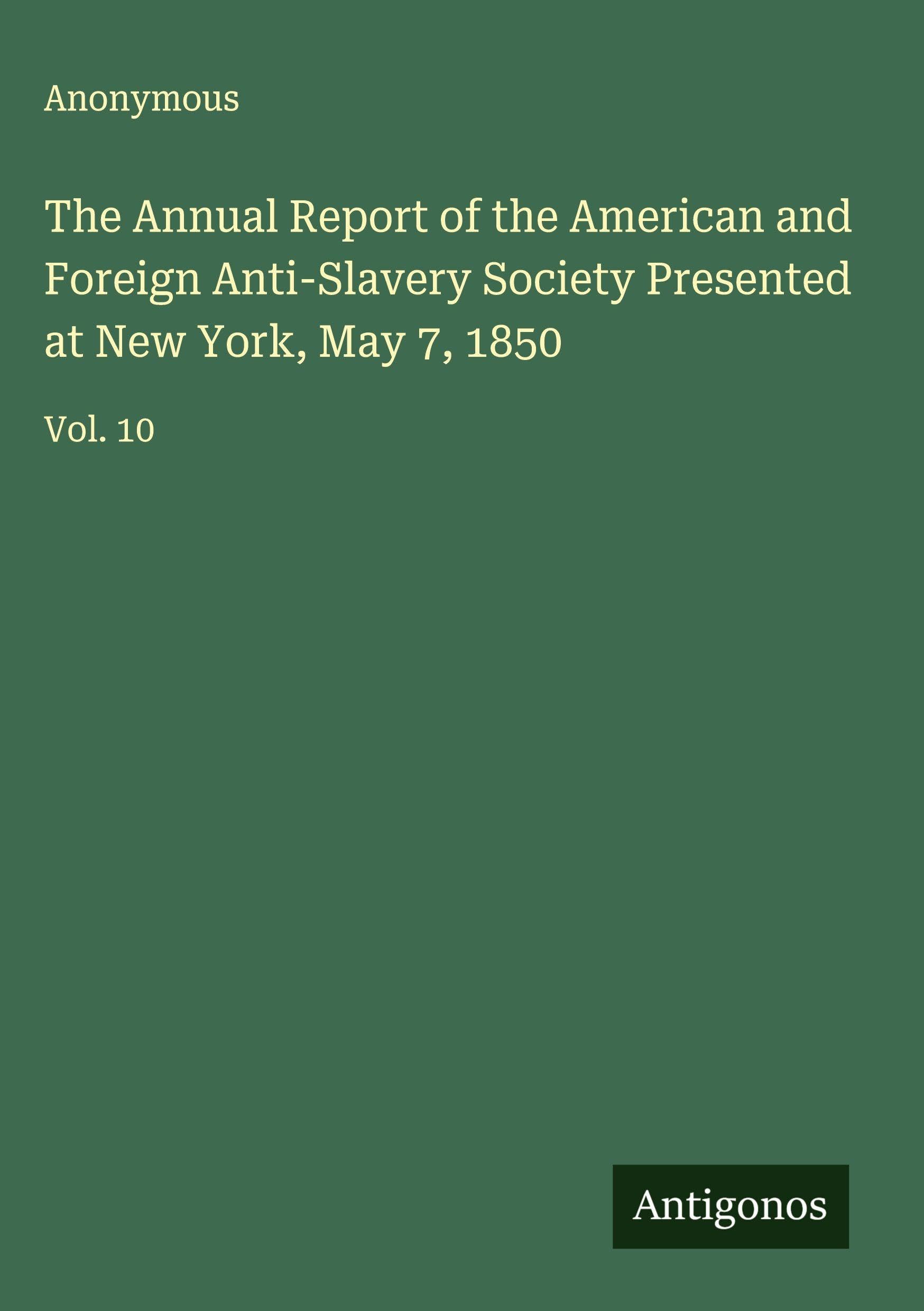 The Annual Report of the American and Foreign Anti-Slavery Society Presented at New York, May 7, 1850 Classics
