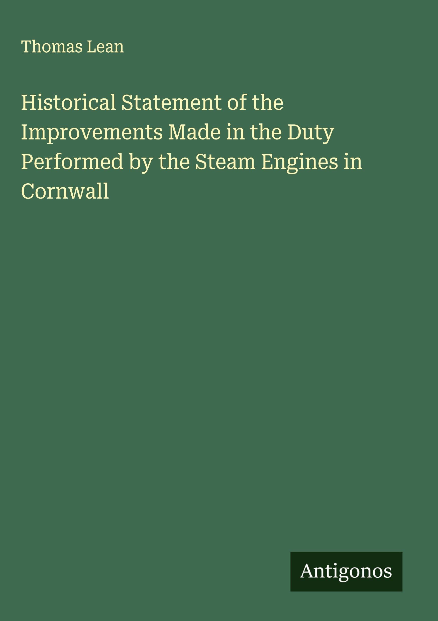 Historical Statement of the Improvements Made in the Duty Performed by the Steam Engines in Cornwall Classics