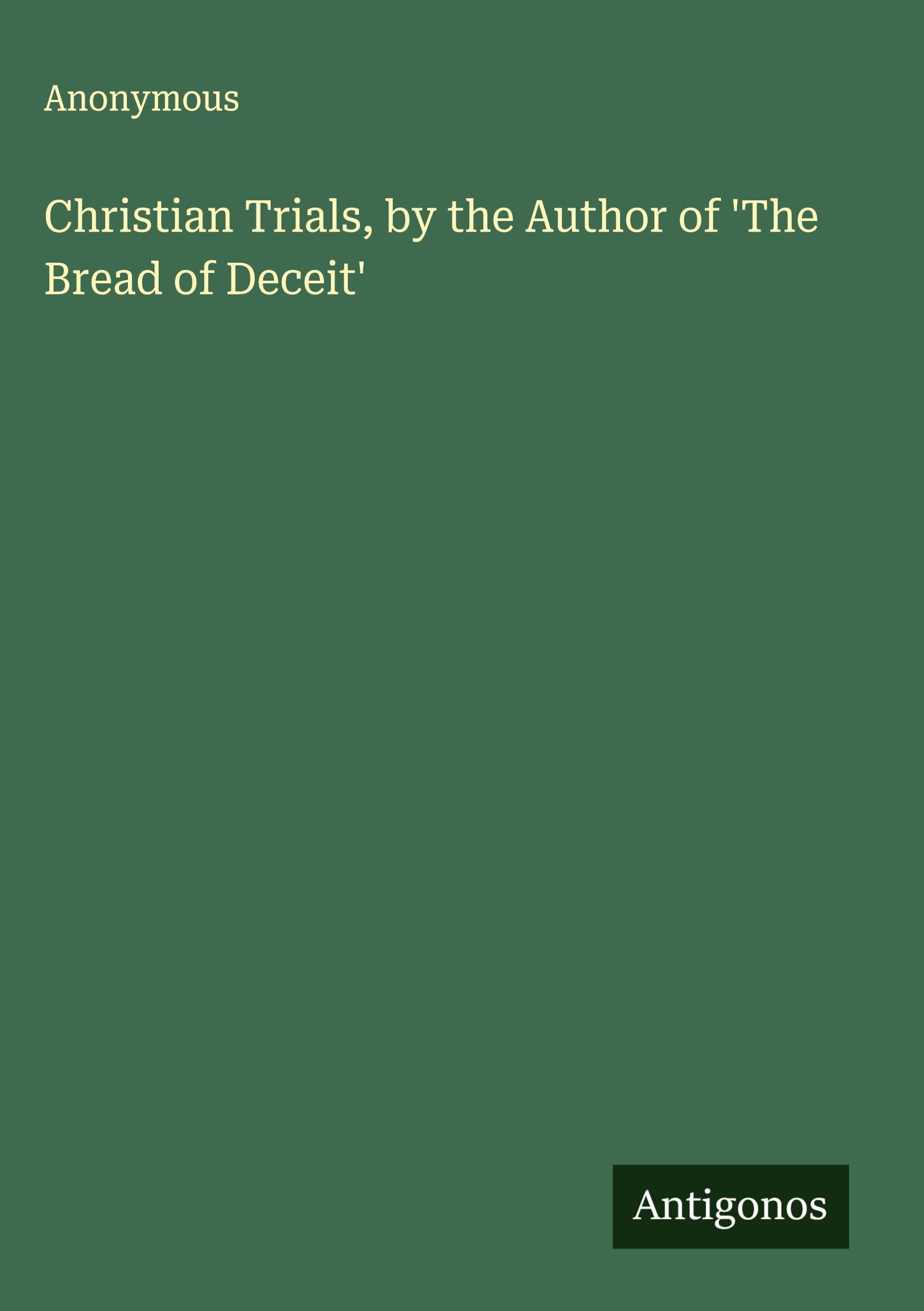 Christian Trials, by the Author of 'The Bread of Deceit' Classics