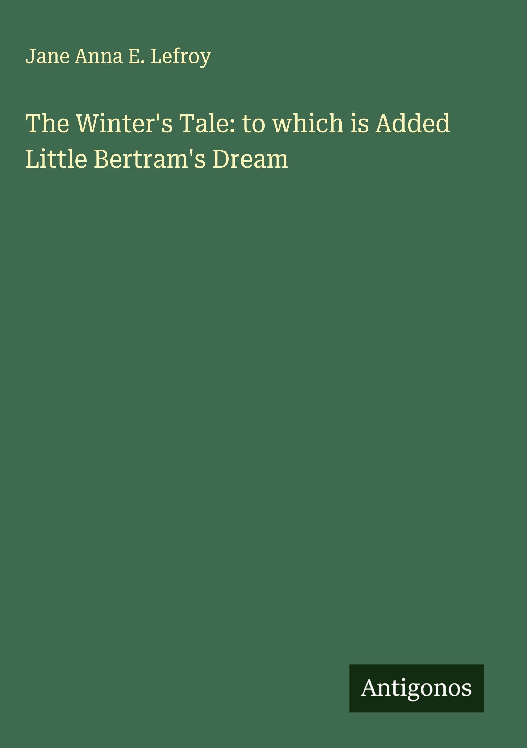 The Winter's Tale: to which is Added Little Bertram's Dream Classics