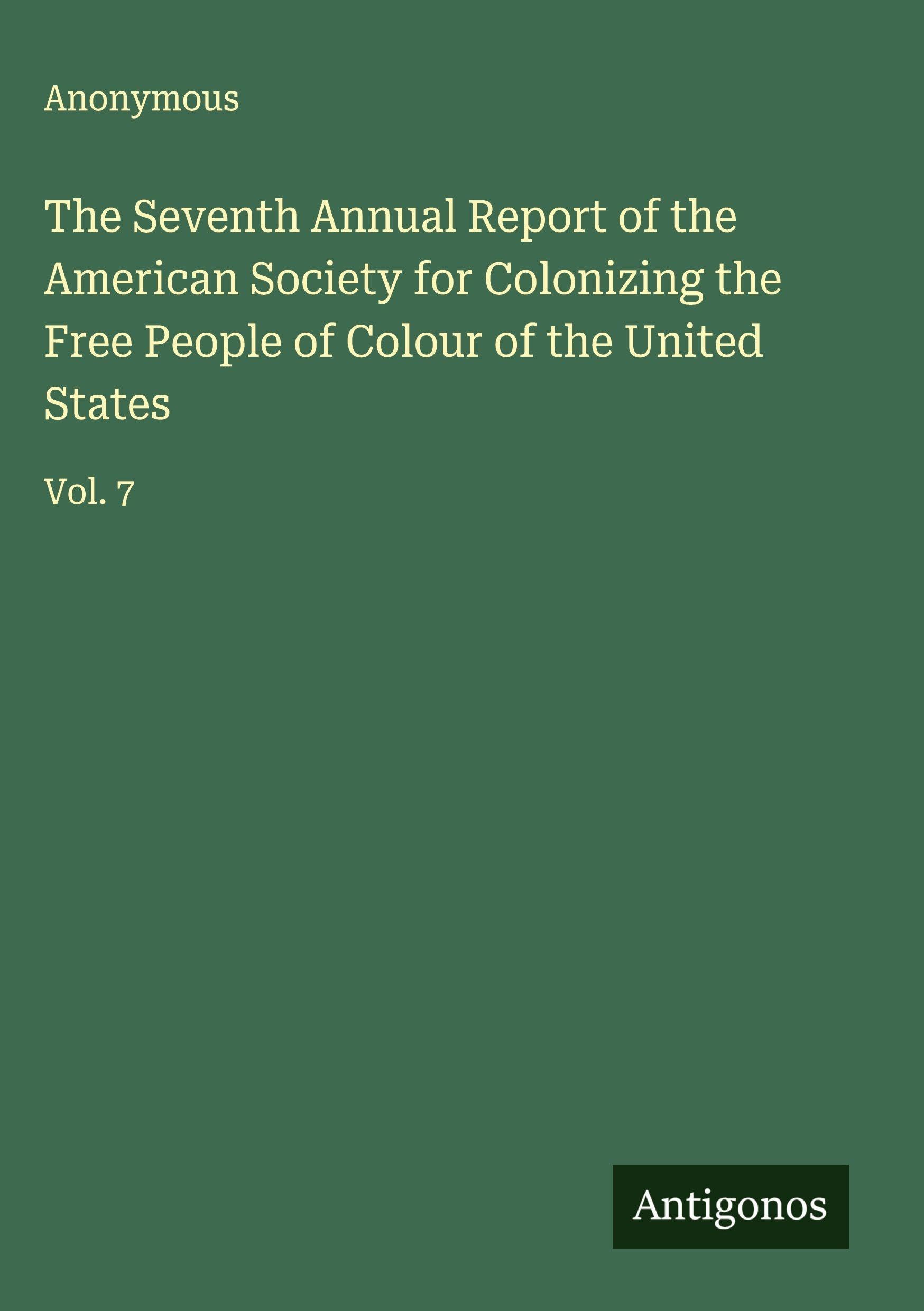 The Seventh Annual Report of the American Society for Colonizing the Free People of Colour of the United States Classics